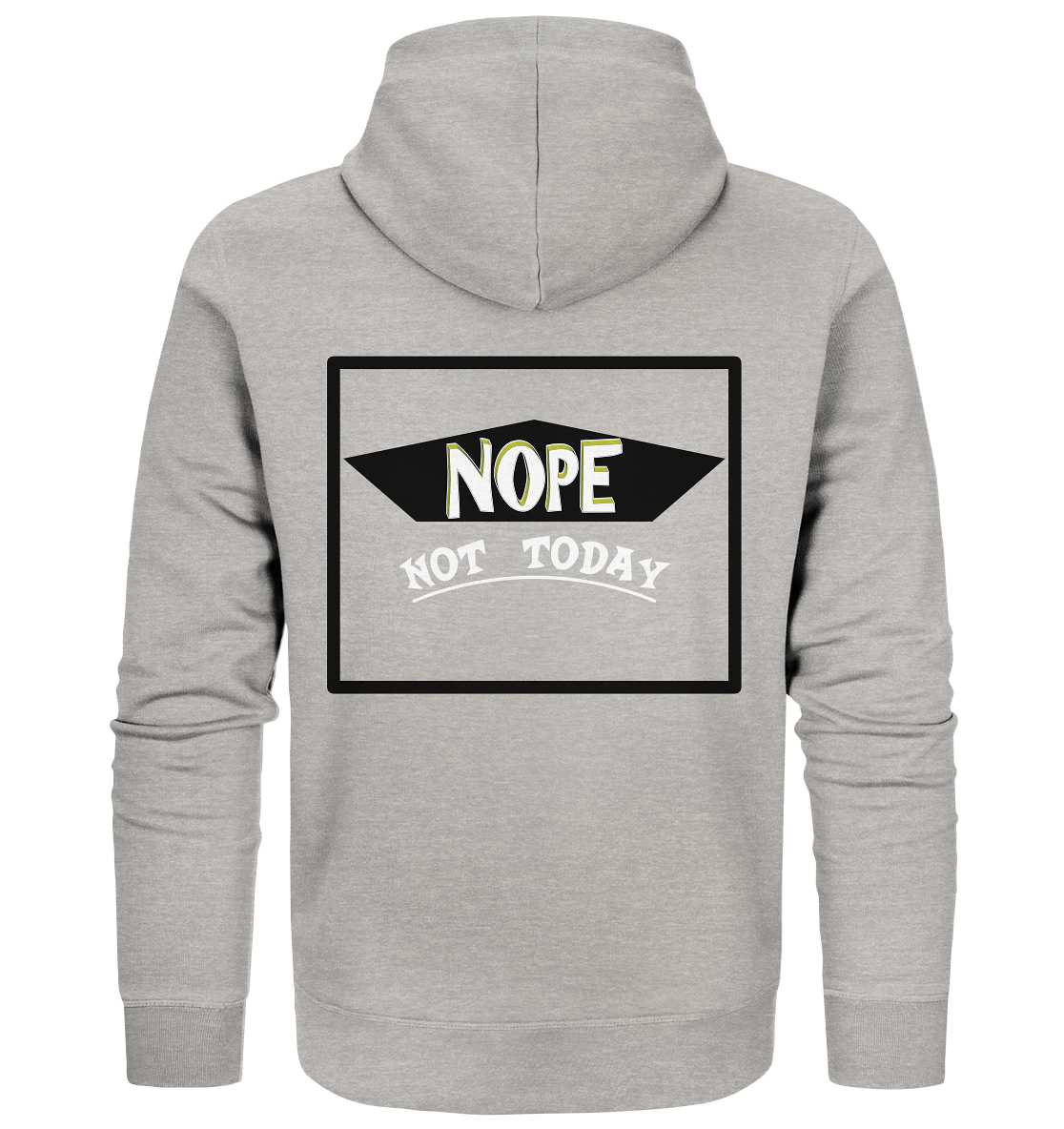 NOPE NOT TODAY - Organic Zipper