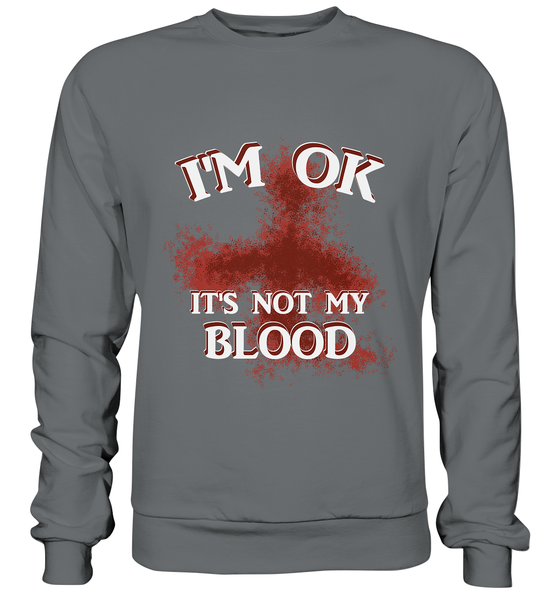 I'M OK - IT'S NOT MY BLOOD NO 2 - Basic Sweatshirt