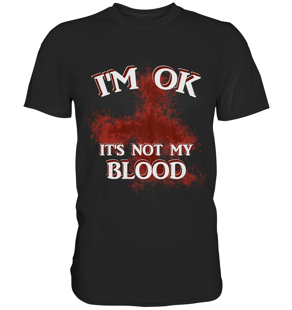I'M OK - IT'S NOT MY BLOOD NO 2 - Classic Shirt