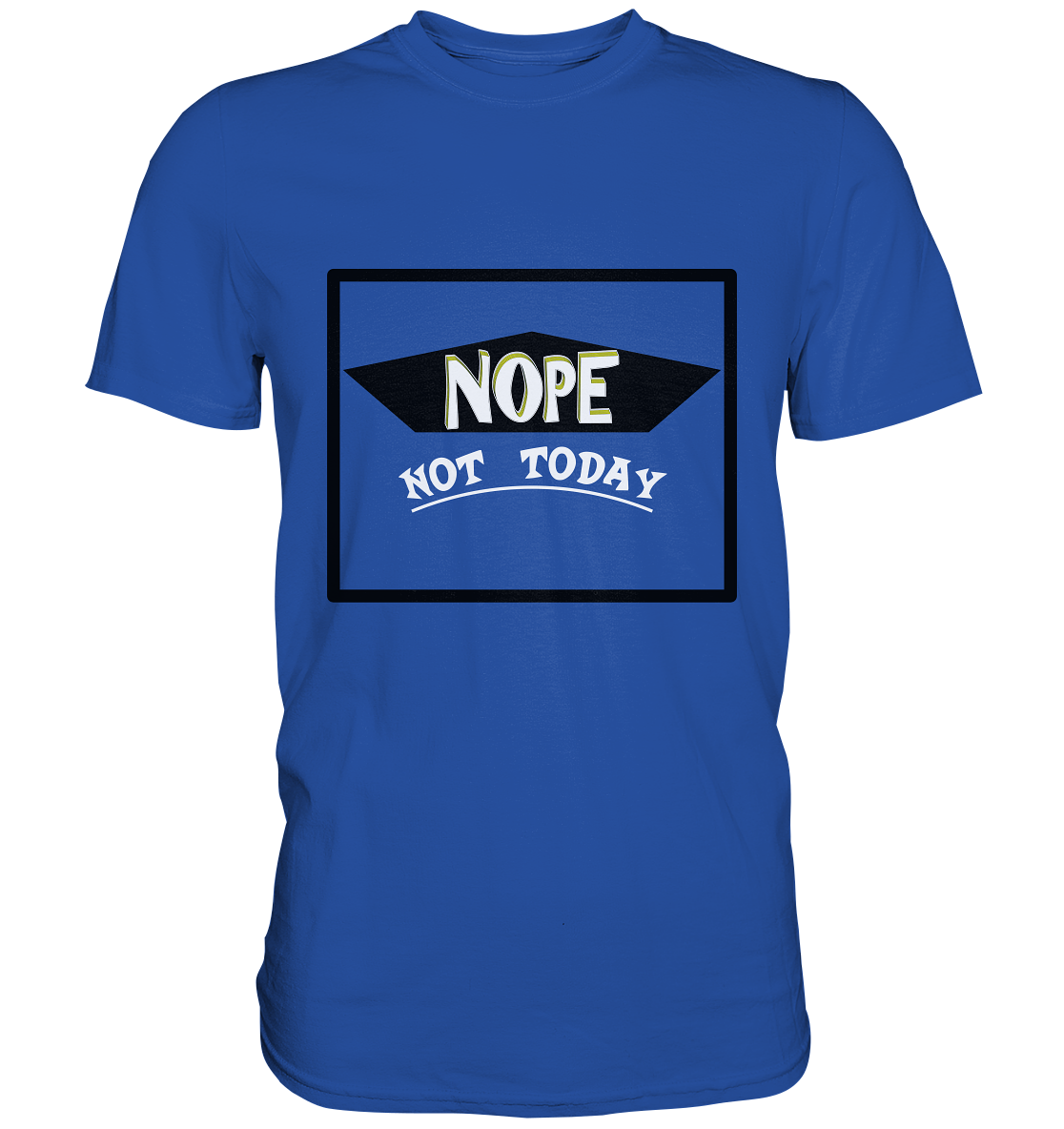 NOPE NOT TODAY - Classic Shirt