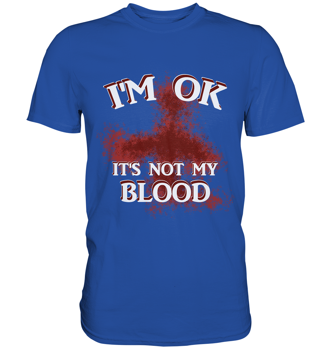 I'M OK - IT'S NOT MY BLOOD NO 2 - Classic Shirt
