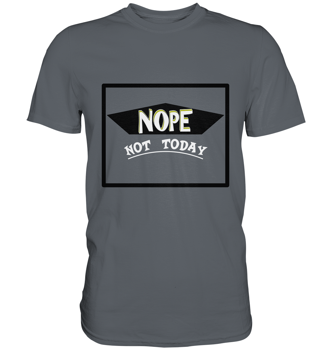 NOPE NOT TODAY - Classic Shirt