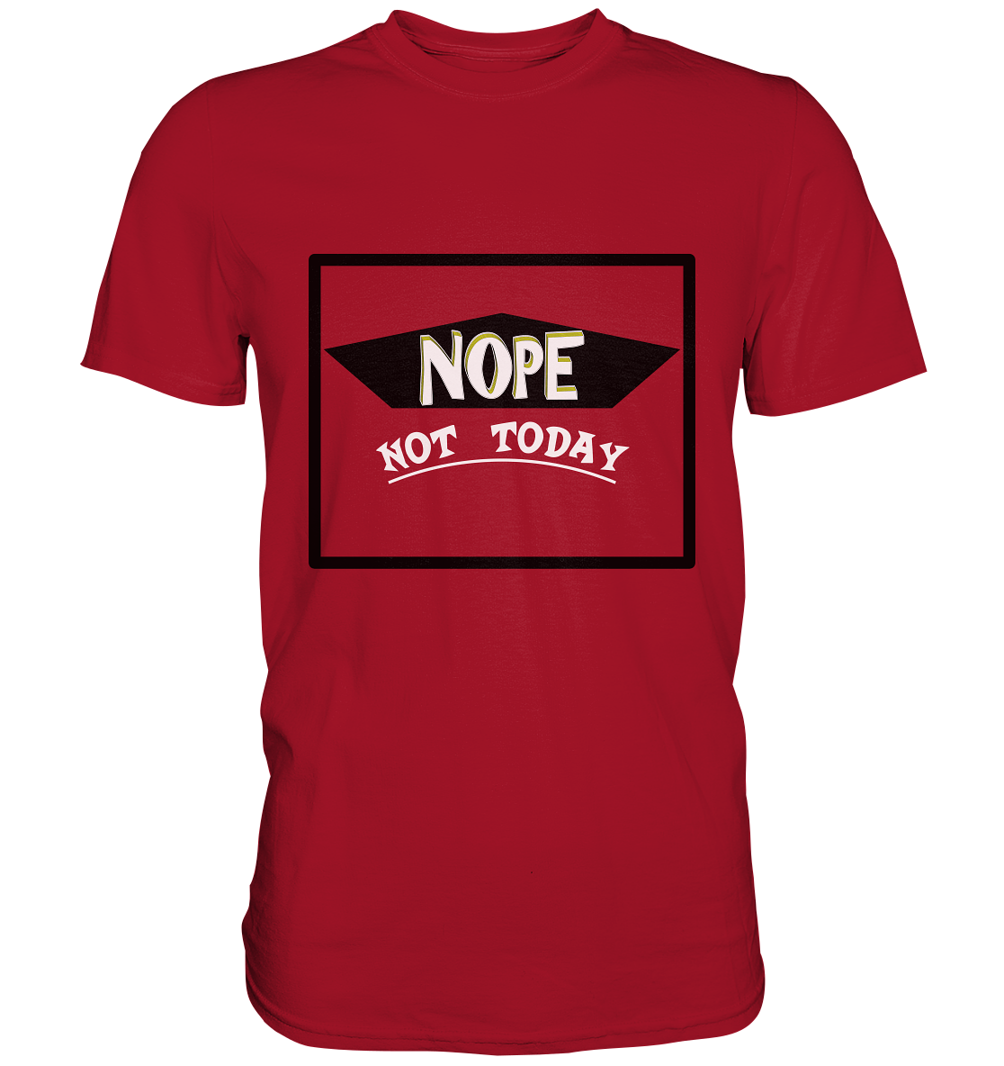 NOPE NOT TODAY - Classic Shirt
