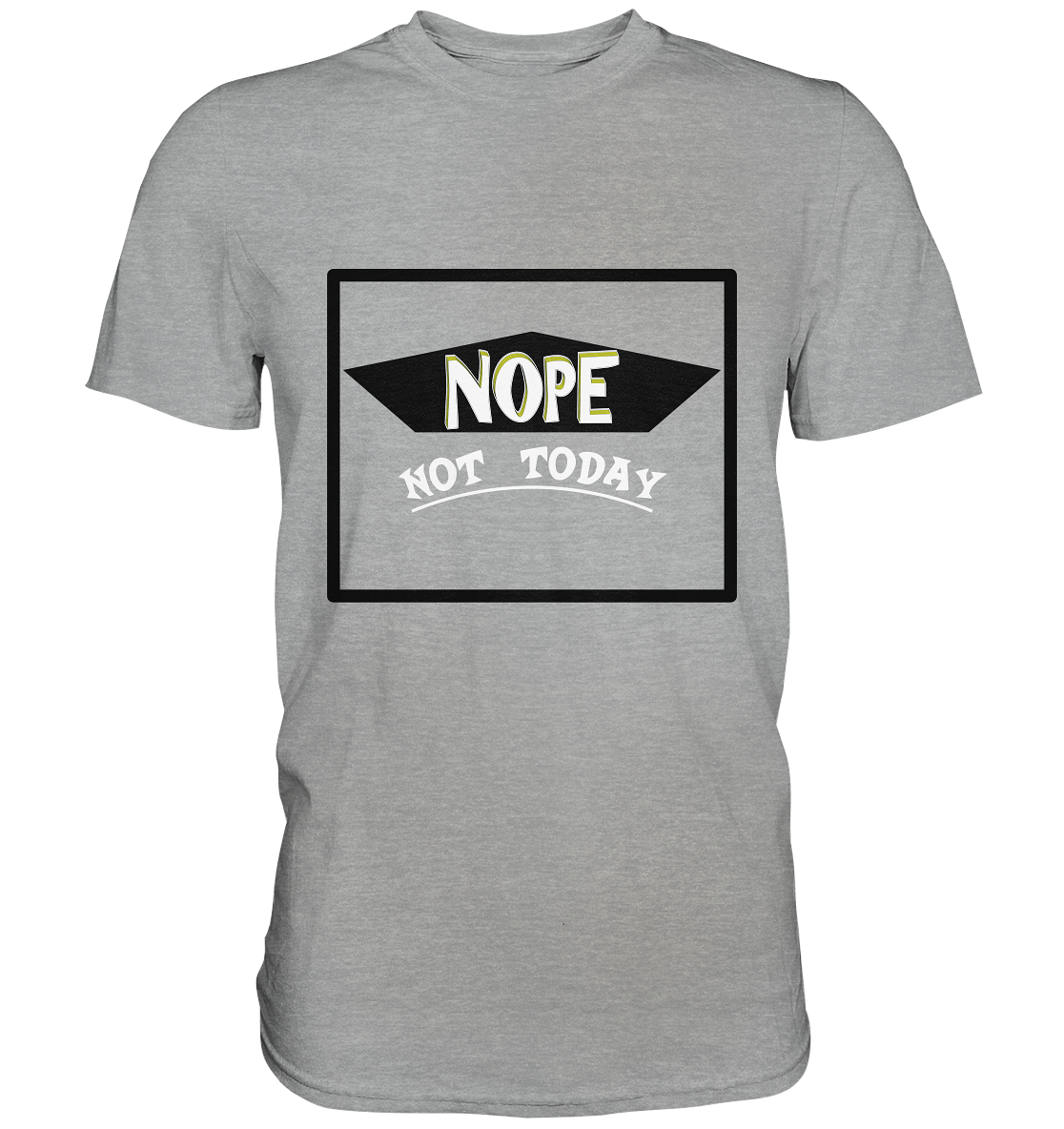 NOPE NOT TODAY - Classic Shirt