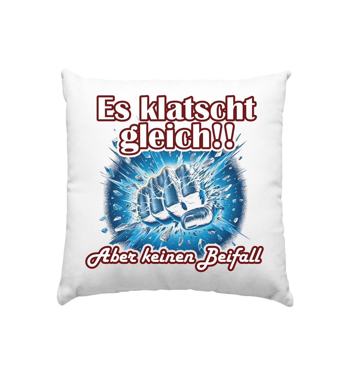 Es klatscht gleich!! - Kissen 40x40cm