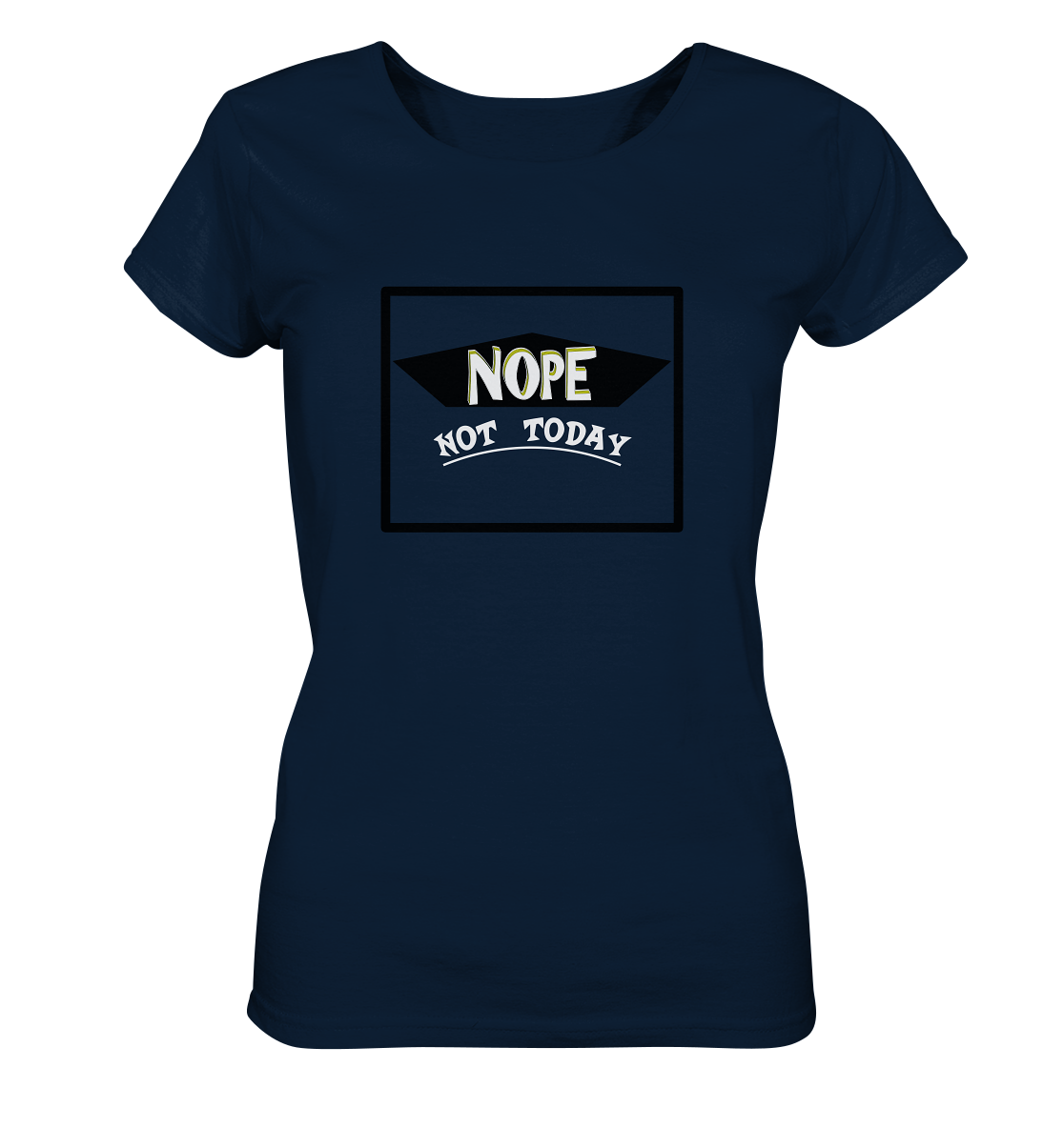 NOPE NOT TODAY - Ladies Organic Basic Shirt