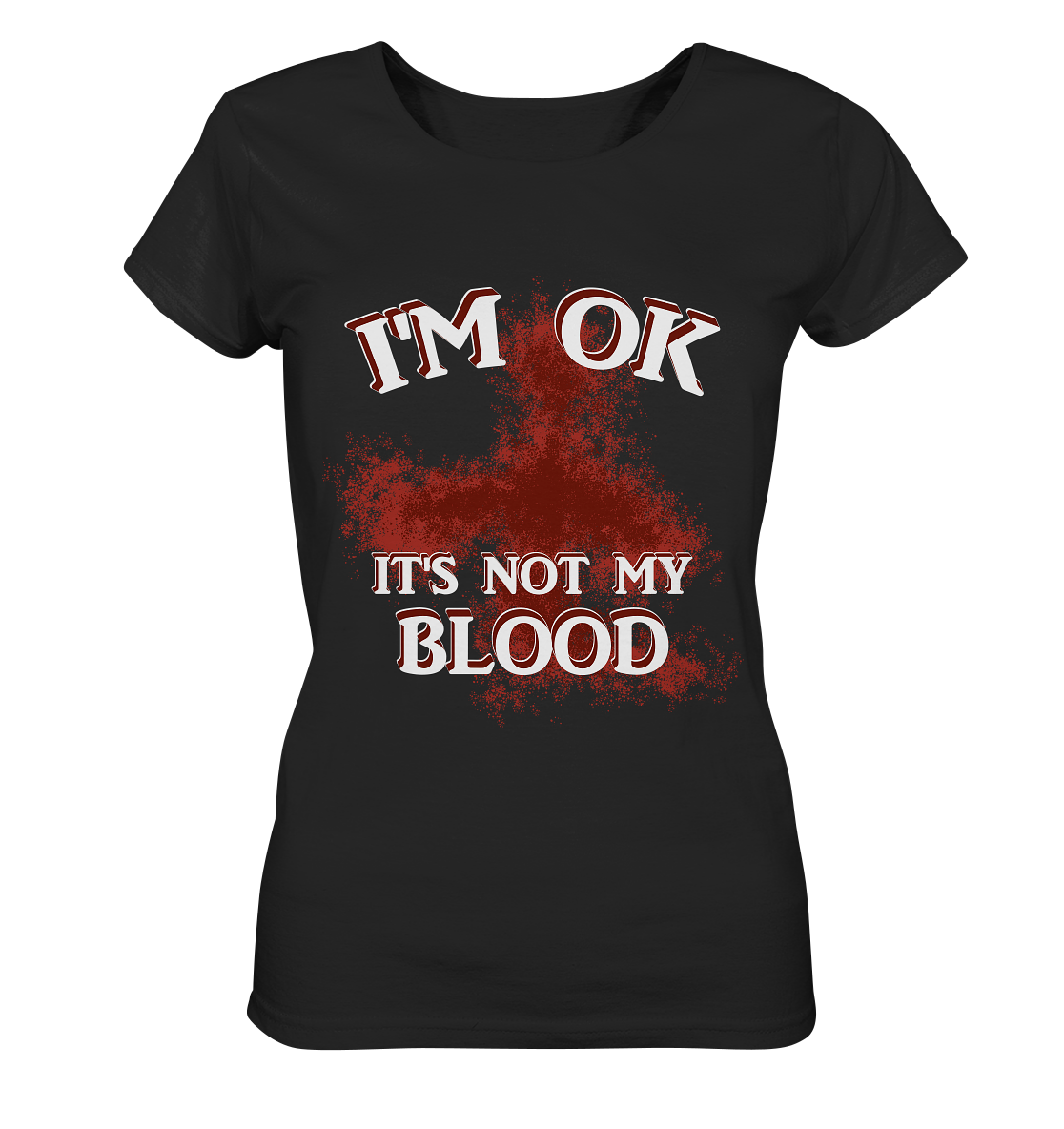 I'M OK - IT'S NOT MY BLOOD NO 2 - Ladies Organic Basic Shirt
