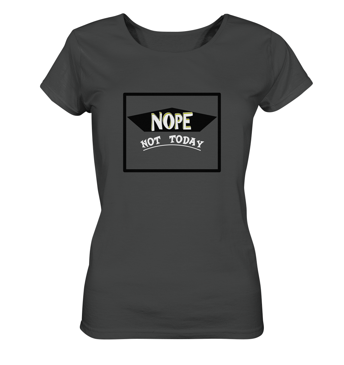 NOPE NOT TODAY - Ladies Organic Basic Shirt