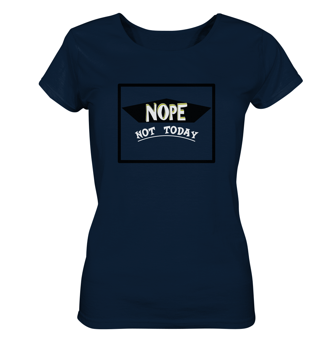 NOPE NOT TODAY - Ladies Organic Shirt