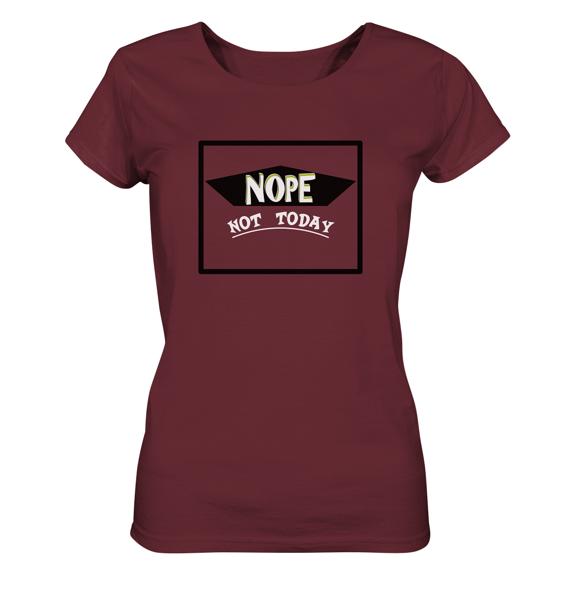 NOPE NOT TODAY - Ladies Organic Shirt
