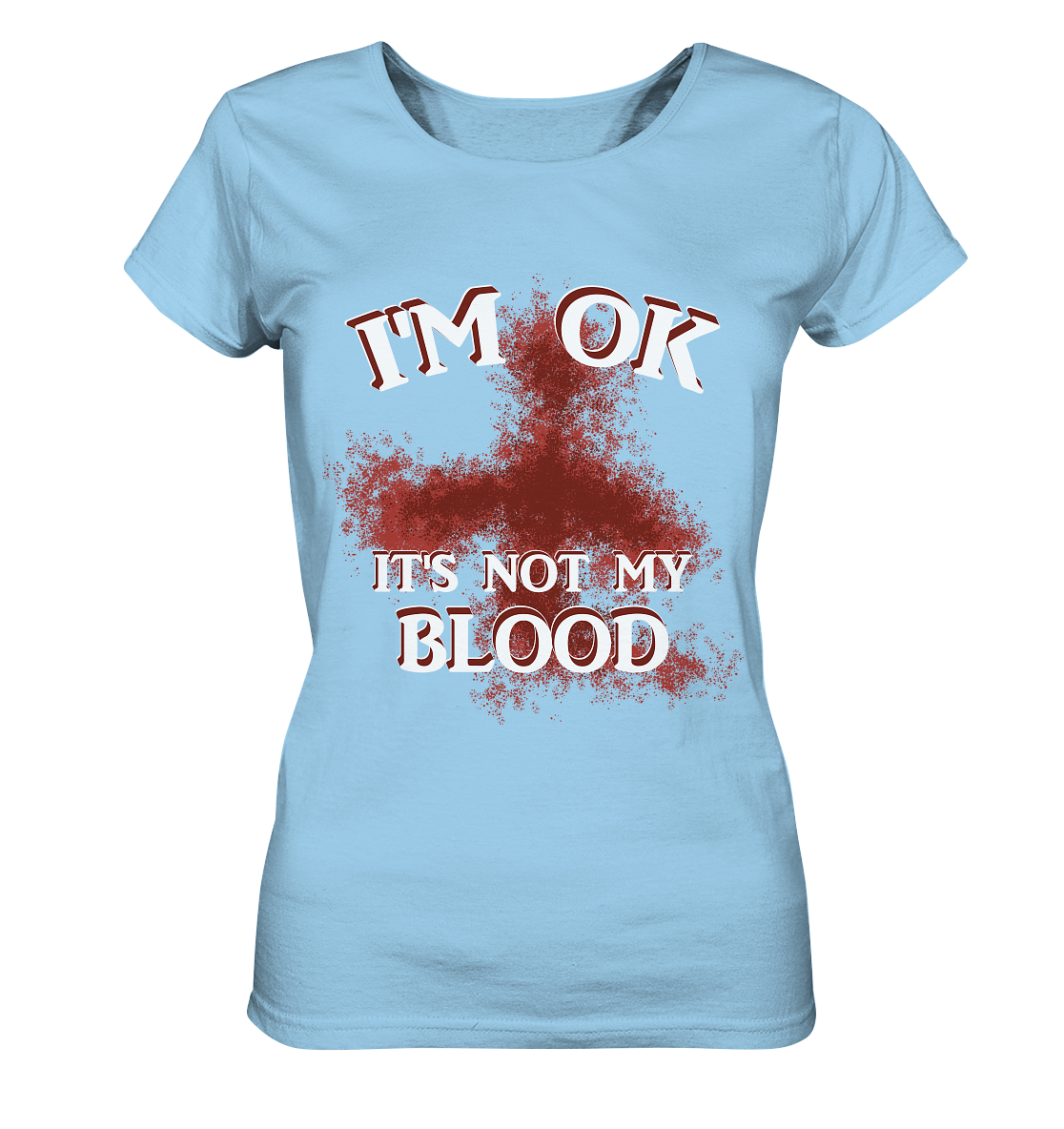 I'M OK - IT'S NOT MY BLOOD NO 2 - Ladies Organic Shirt