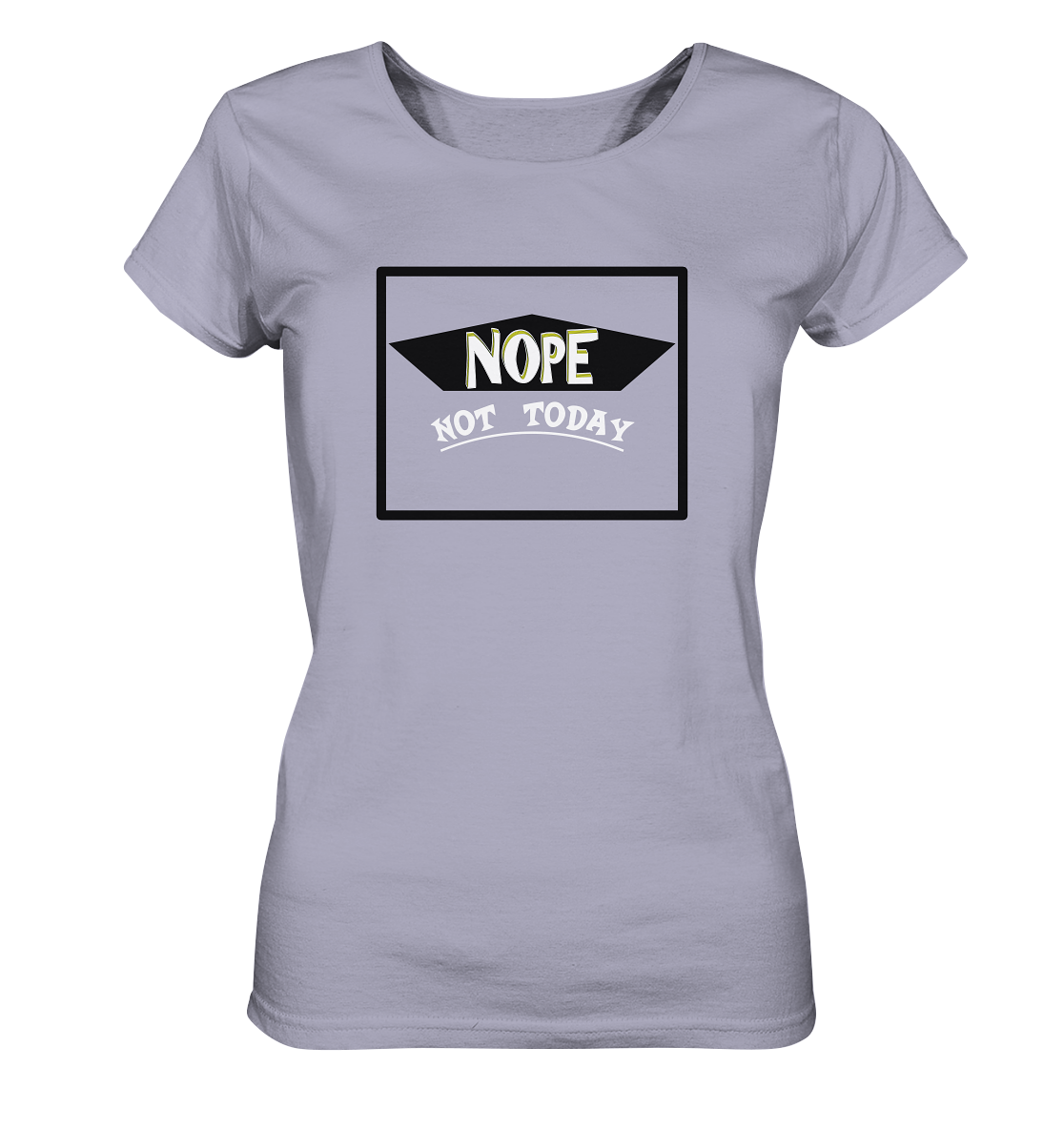 NOPE NOT TODAY - Ladies Organic Shirt