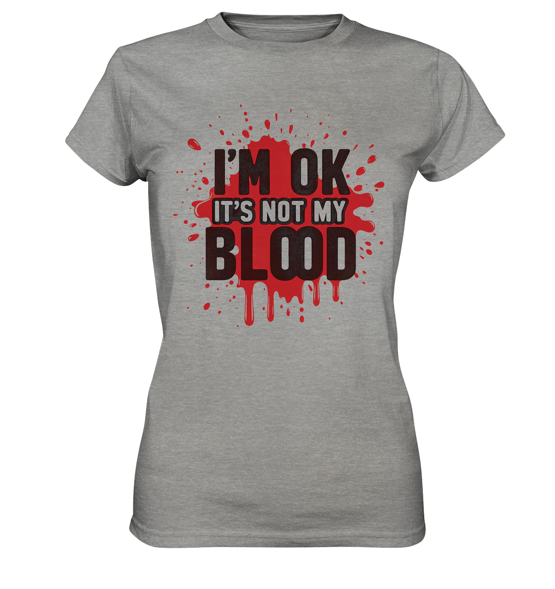 I'm Ok- Not my Blood - Ladies Premium Shirt