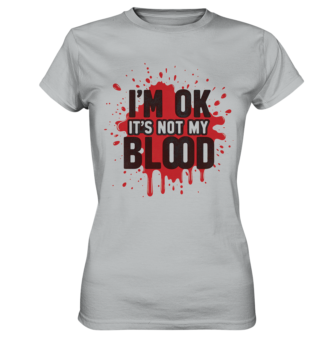 I'm Ok- Not my Blood - Ladies Premium Shirt