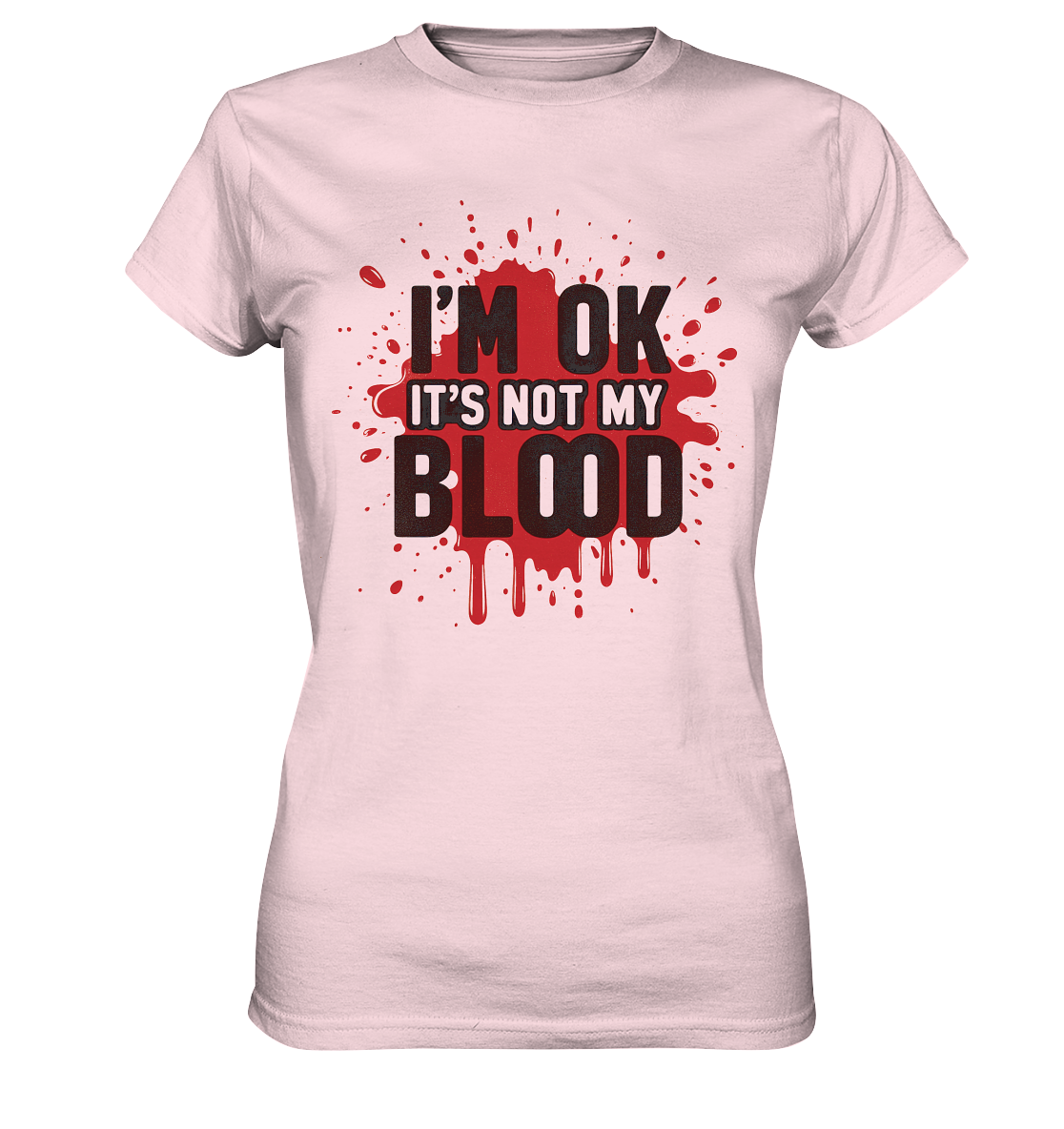 I'm Ok- Not my Blood - Ladies Premium Shirt