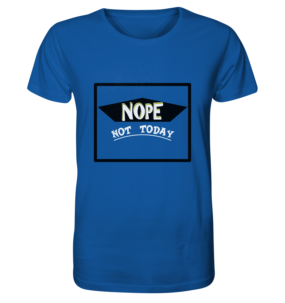 NOPE NOT TODAY - Organic Basic Shirt