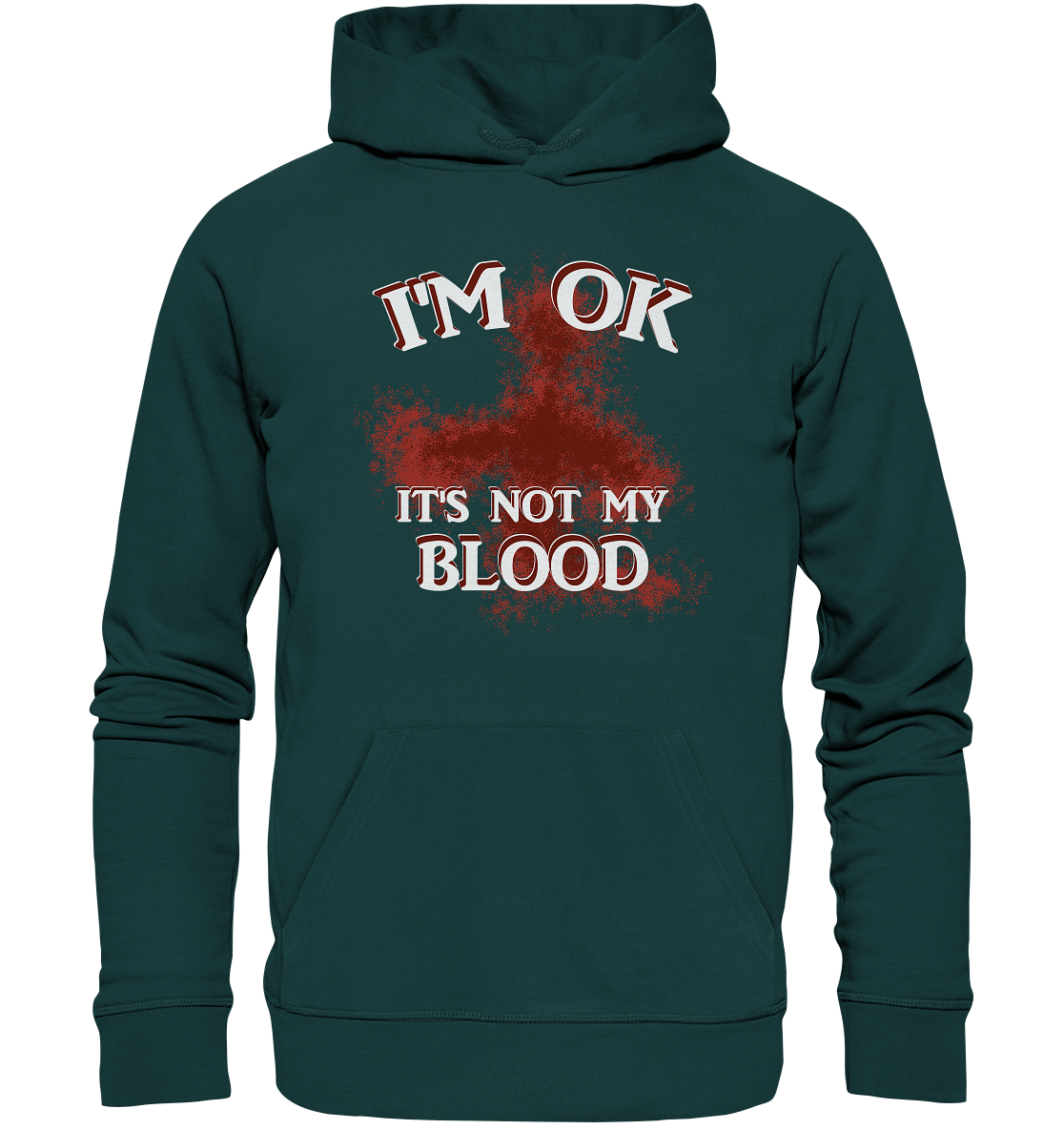 I'M OK - IT'S NOT MY BLOOD NO 2 - Organic Hoodie