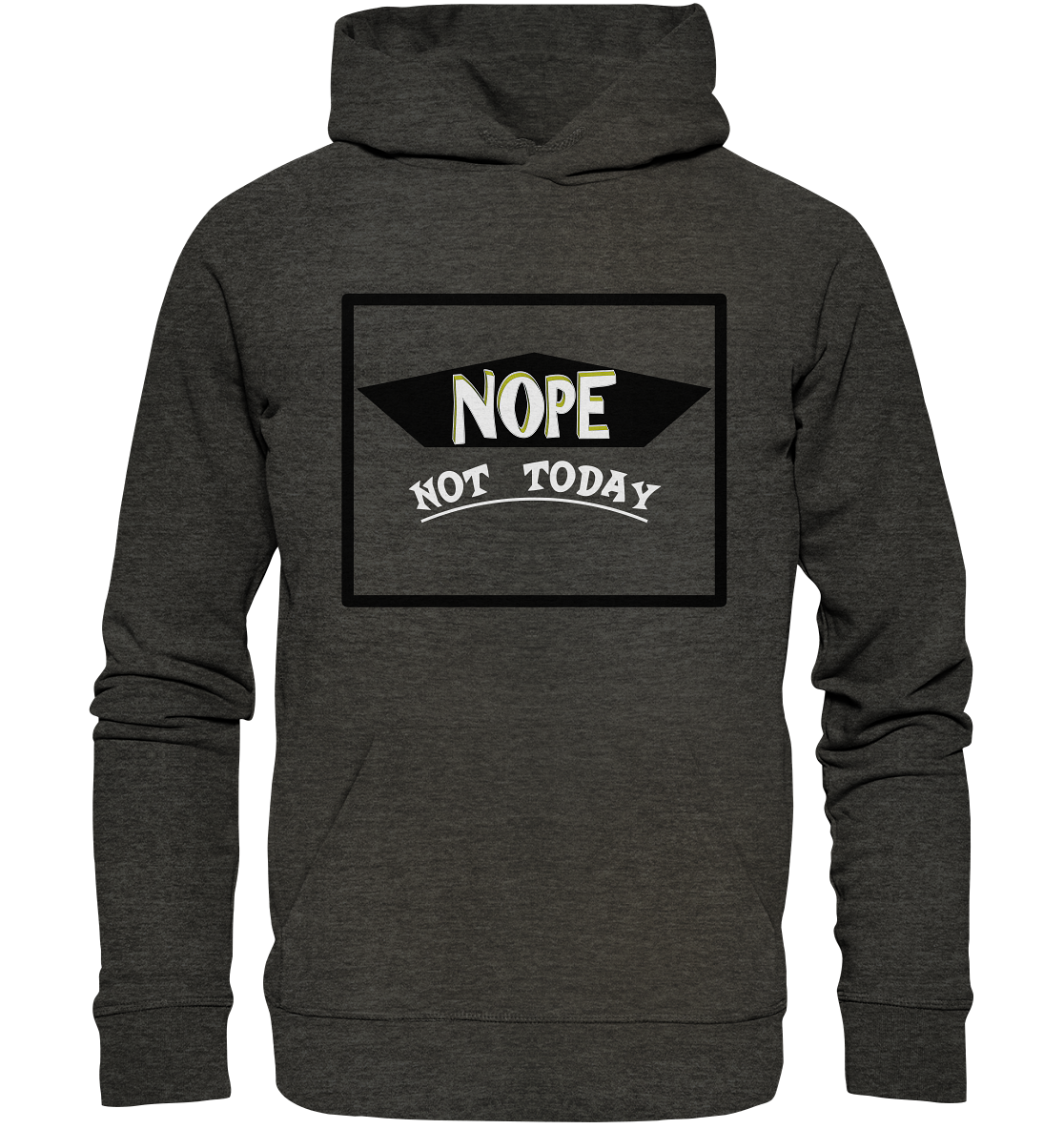 NOPE NOT TODAY - Organic Hoodie