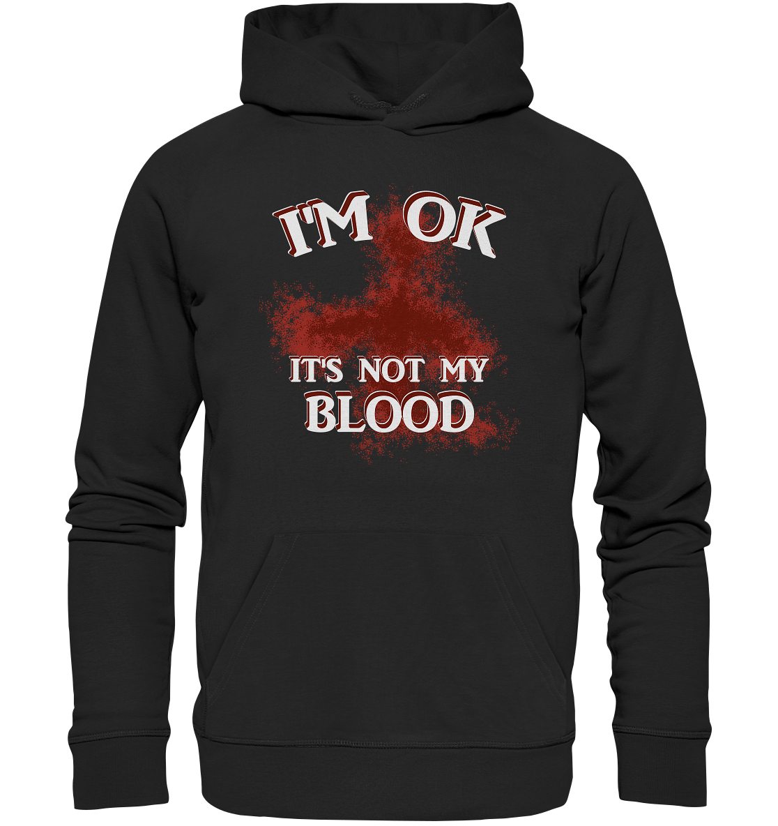 I'M OK - IT'S NOT MY BLOOD NO 2 - Organic Hoodie