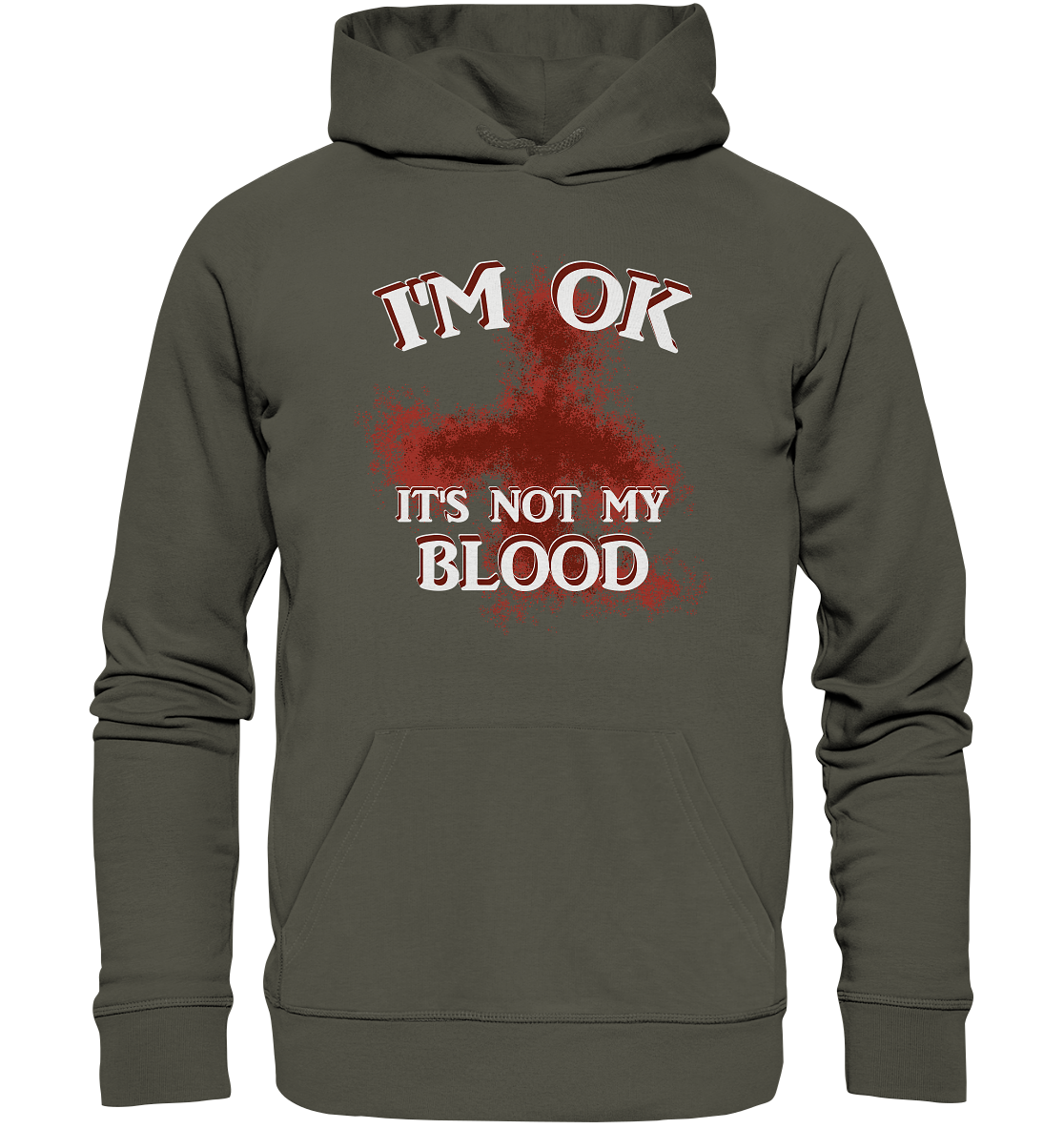 I'M OK - IT'S NOT MY BLOOD NO 2 - Organic Hoodie