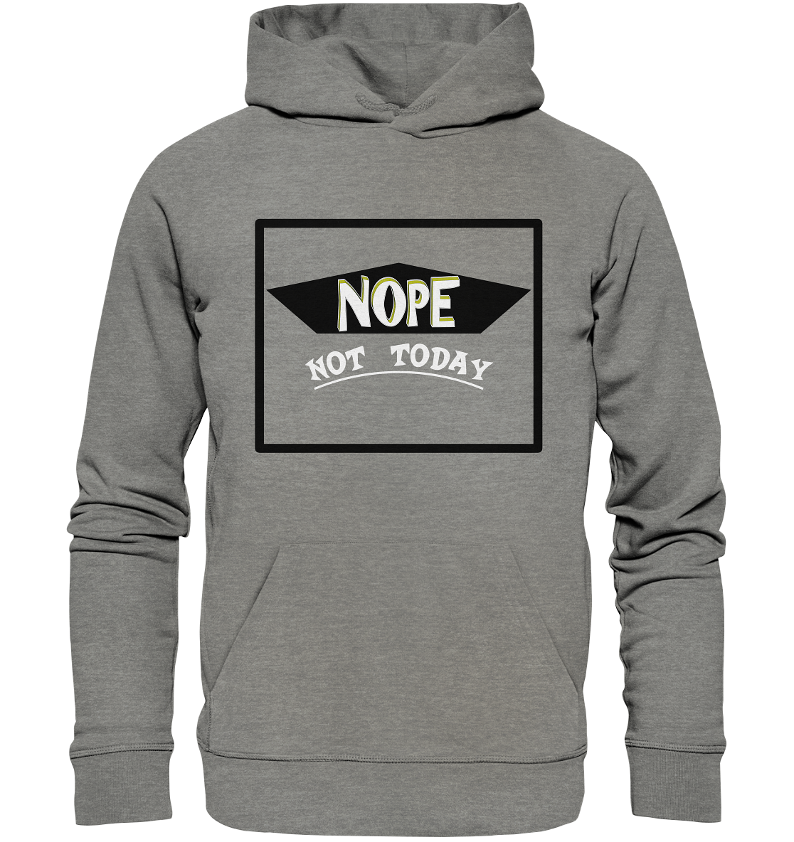 NOPE NOT TODAY - Organic Hoodie