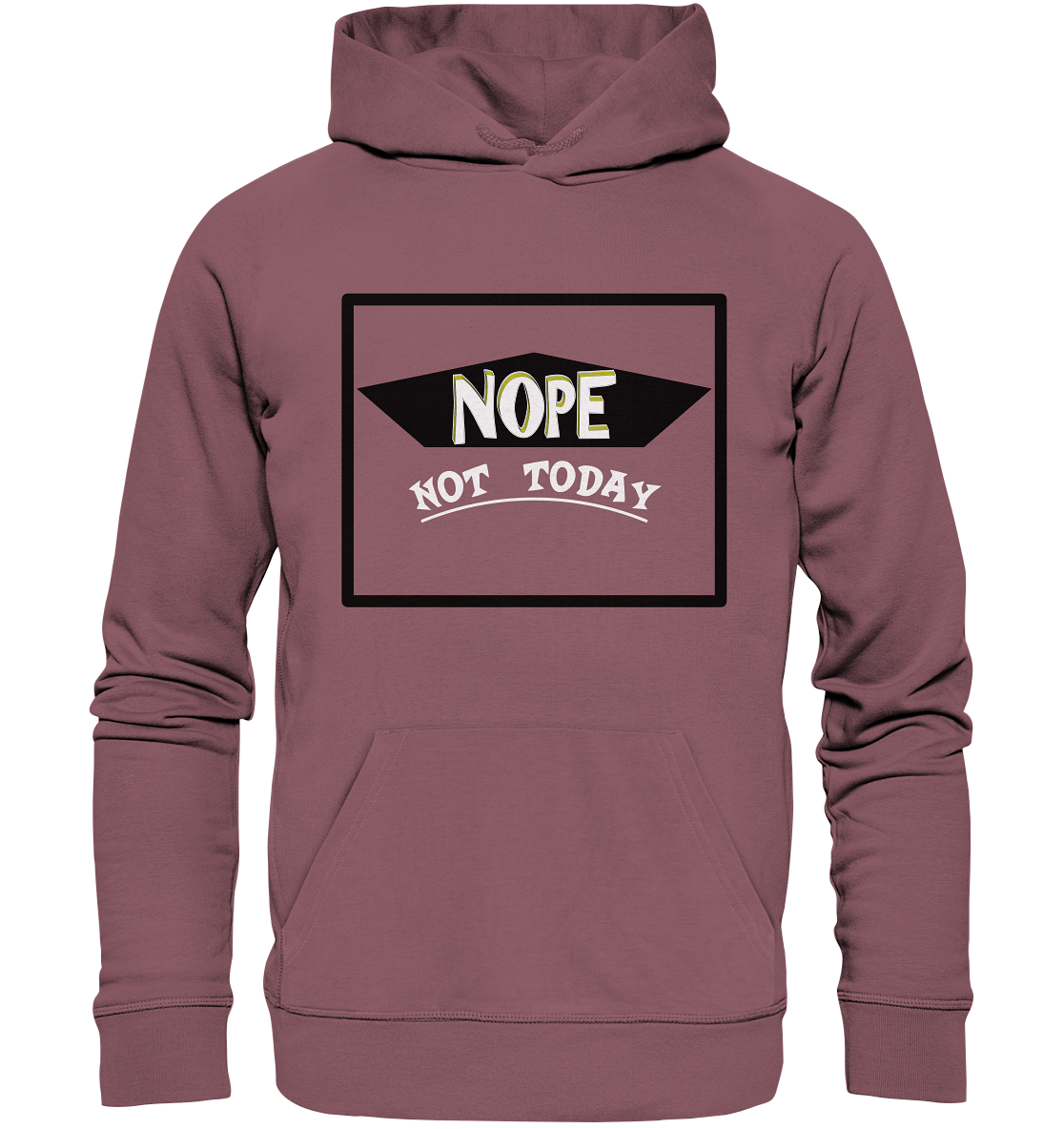NOPE NOT TODAY - Organic Hoodie