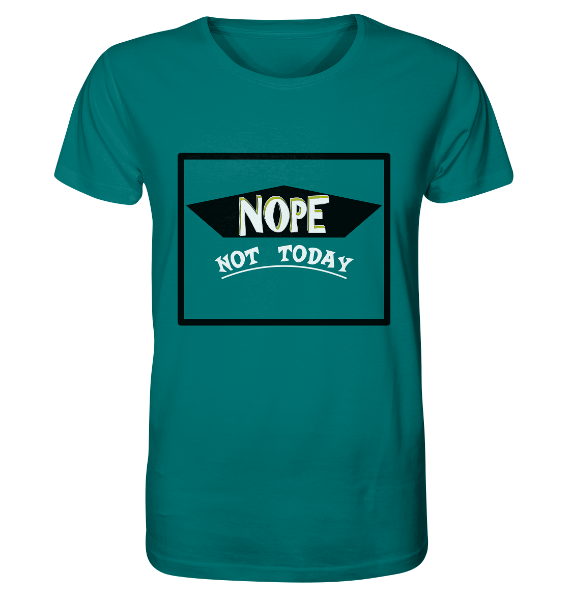 NOPE NOT TODAY - Organic Shirt