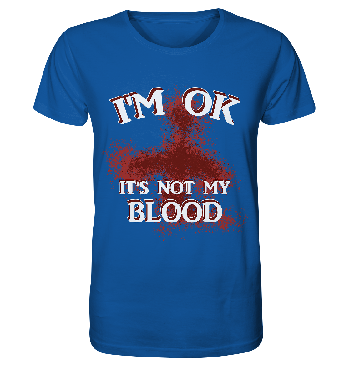 I'M OK - IT'S NOT MY BLOOD NO 2 - Organic Shirt
