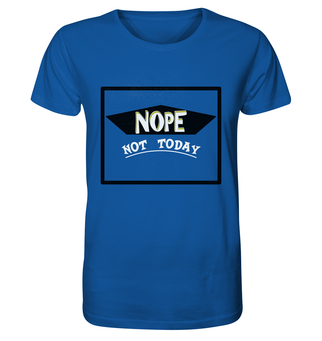 NOPE NOT TODAY - Organic Shirt