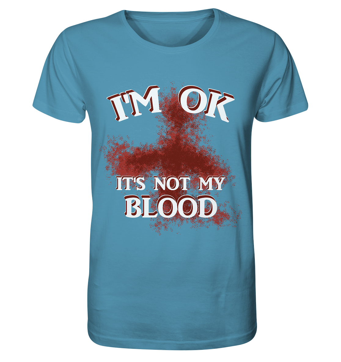 I'M OK - IT'S NOT MY BLOOD NO 2 - Organic Shirt