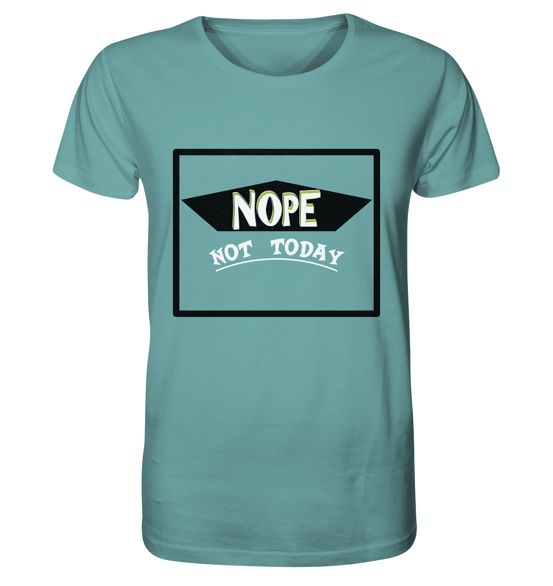 NOPE NOT TODAY - Organic Shirt