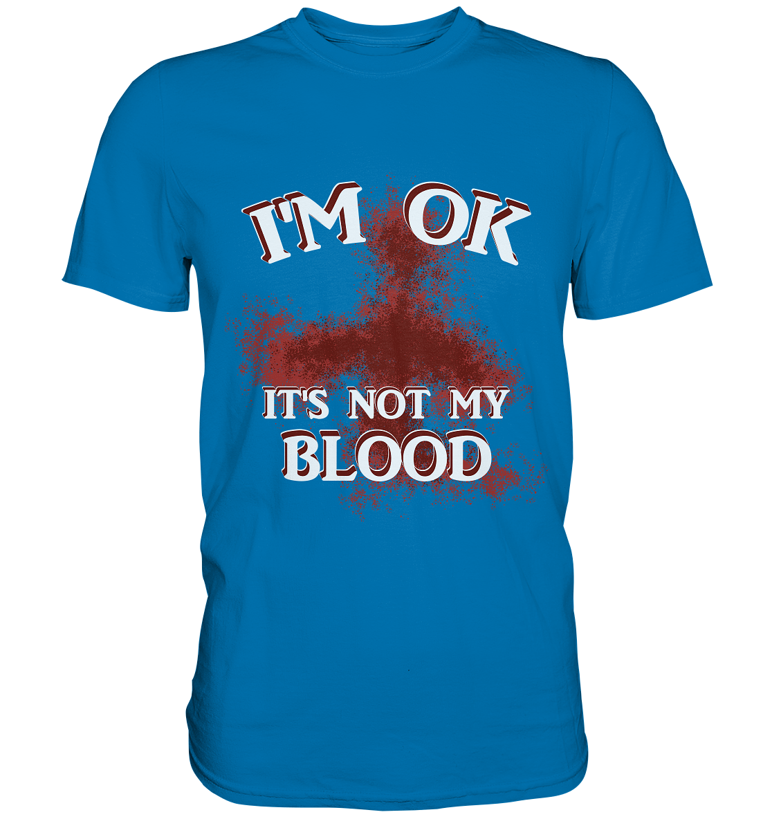 I'M OK - IT'S NOT MY BLOOD NO 2 - Premium Shirt