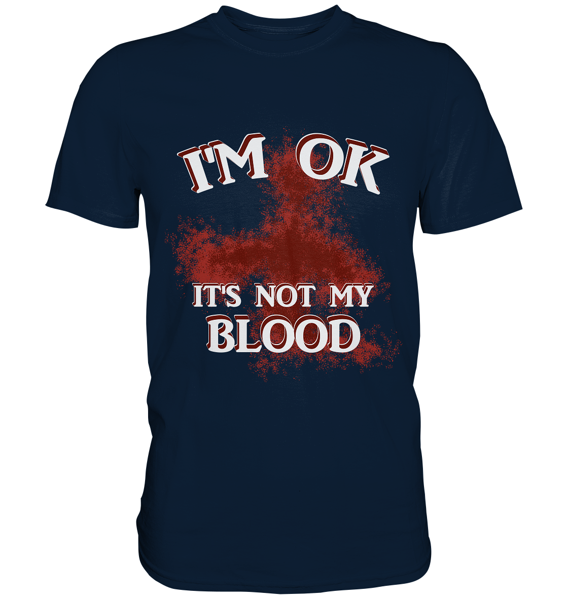 I'M OK - IT'S NOT MY BLOOD NO 2 - Premium Shirt