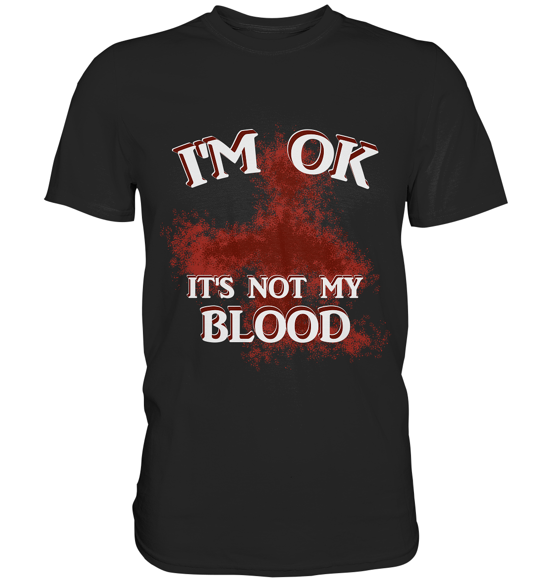 I'M OK - IT'S NOT MY BLOOD NO 2 - Premium Shirt