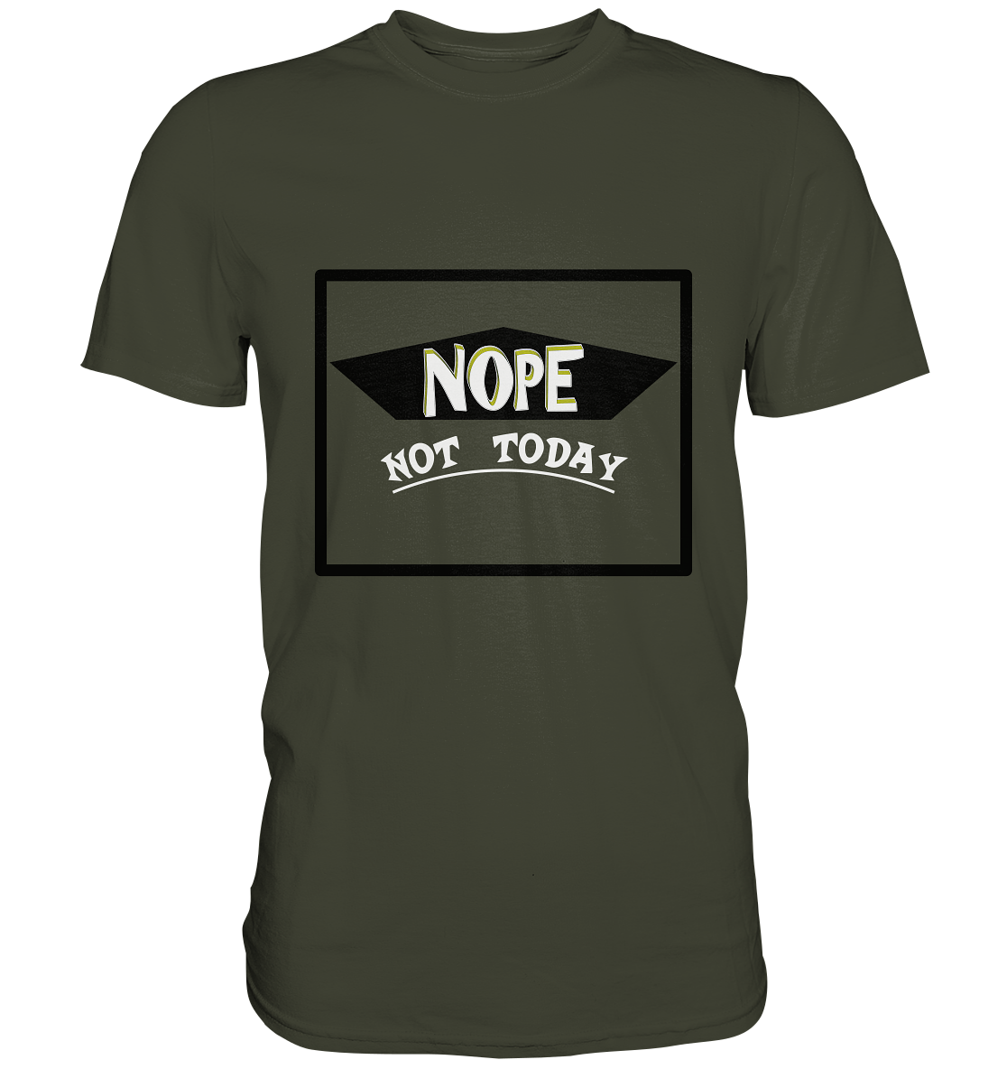 NOPE NOT TODAY - Premium Shirt