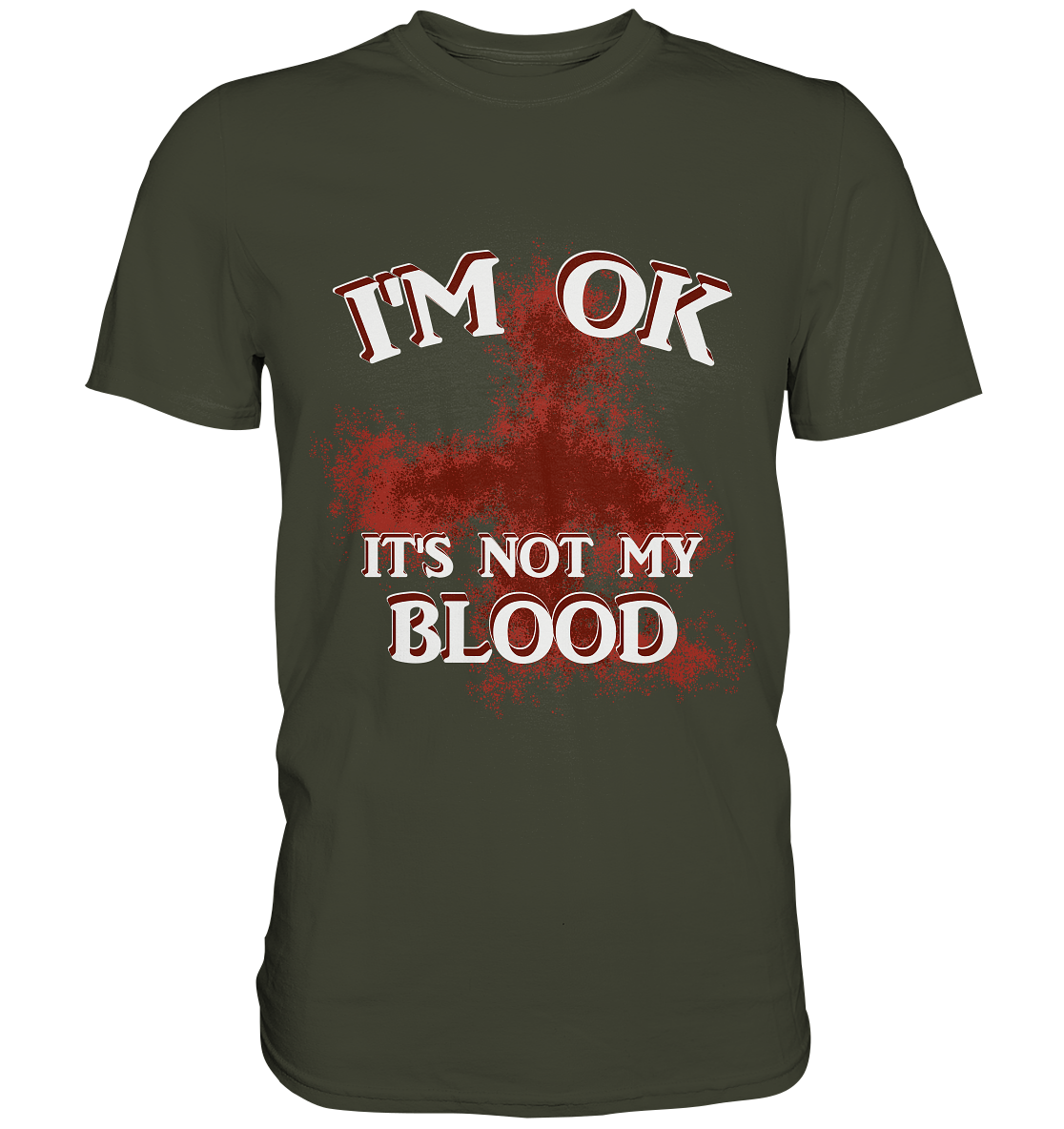 I'M OK - IT'S NOT MY BLOOD NO 2 - Premium Shirt