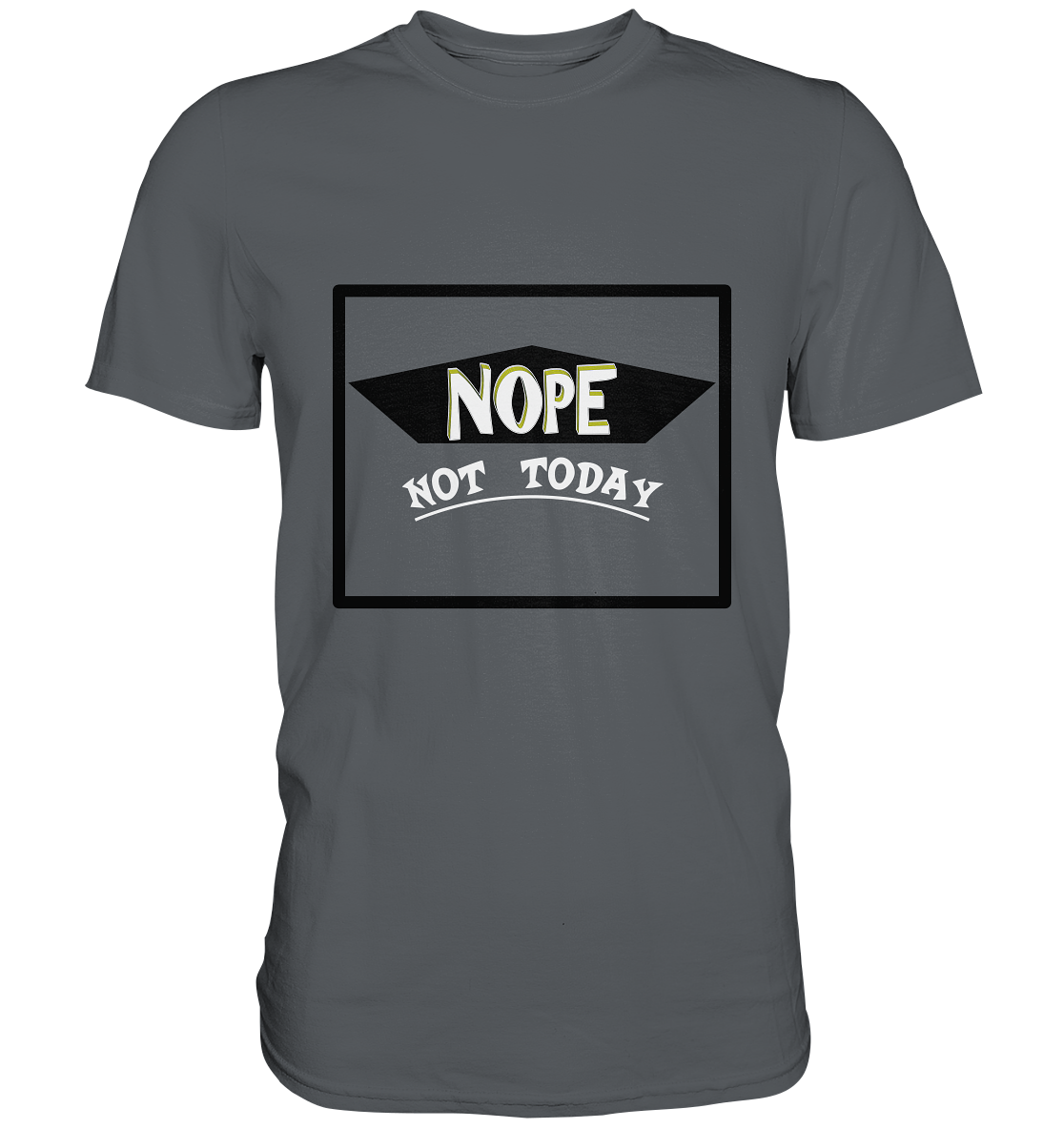 NOPE NOT TODAY - Premium Shirt