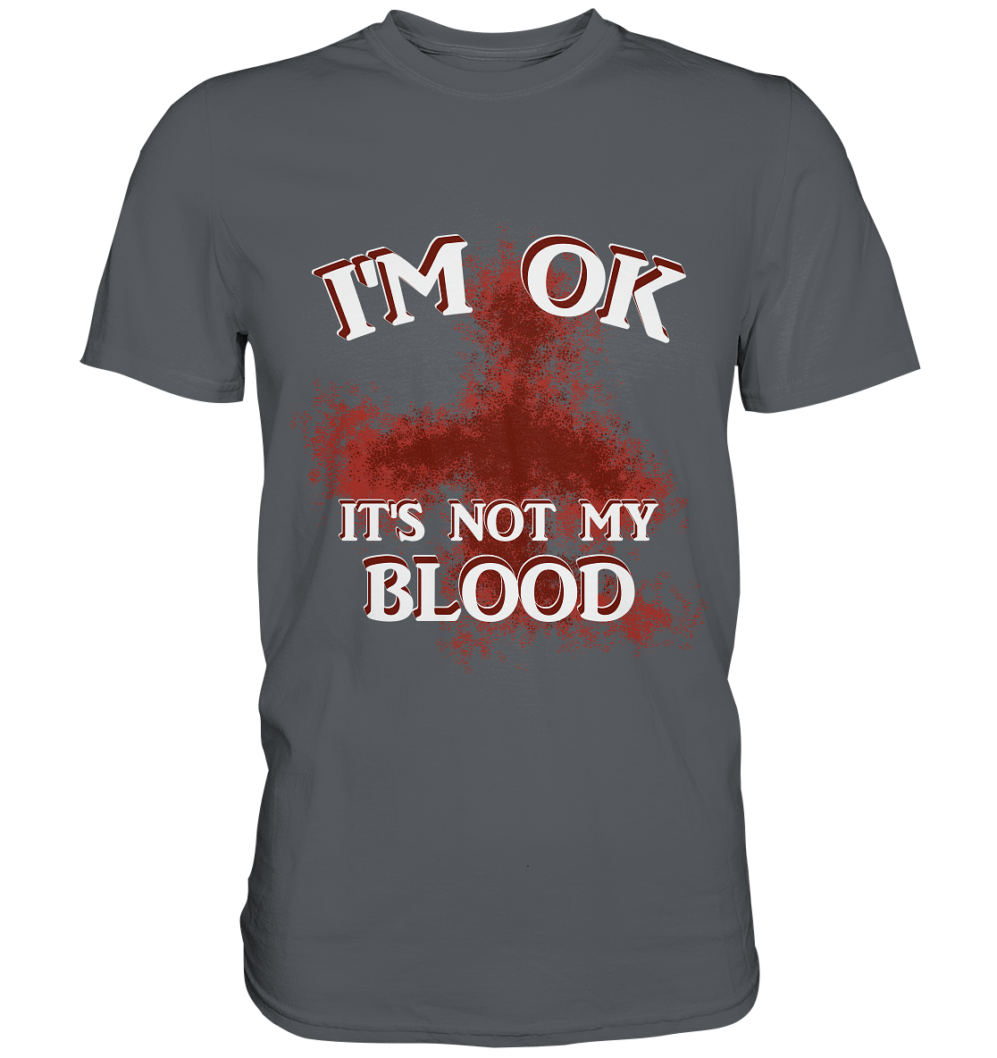 I'M OK - IT'S NOT MY BLOOD NO 2 - Premium Shirt