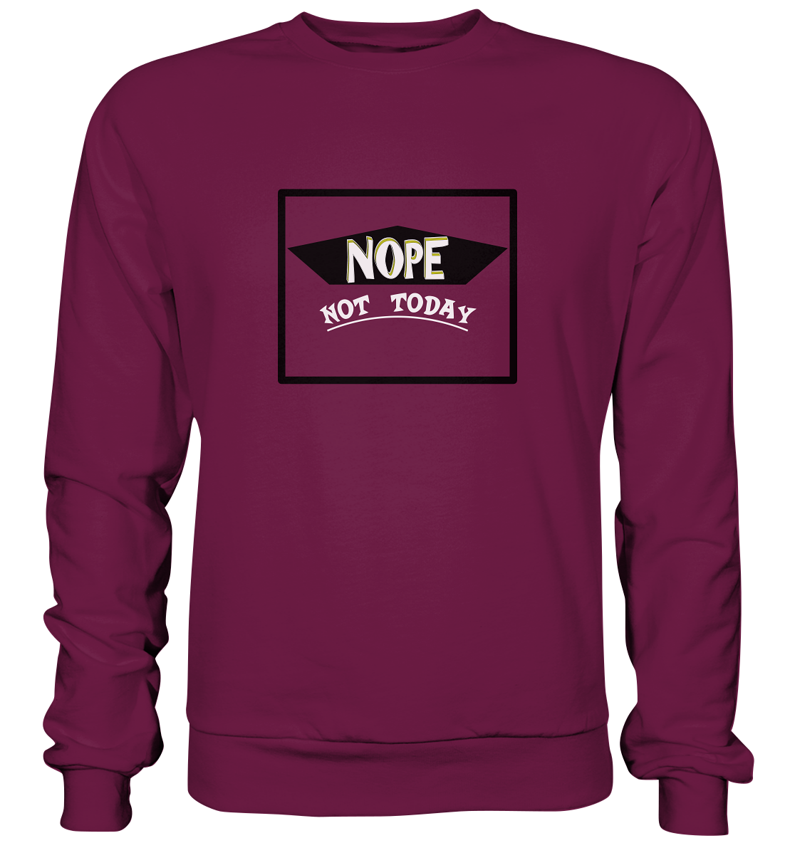 NOPE NOT TODAY - Premium Sweatshirt
