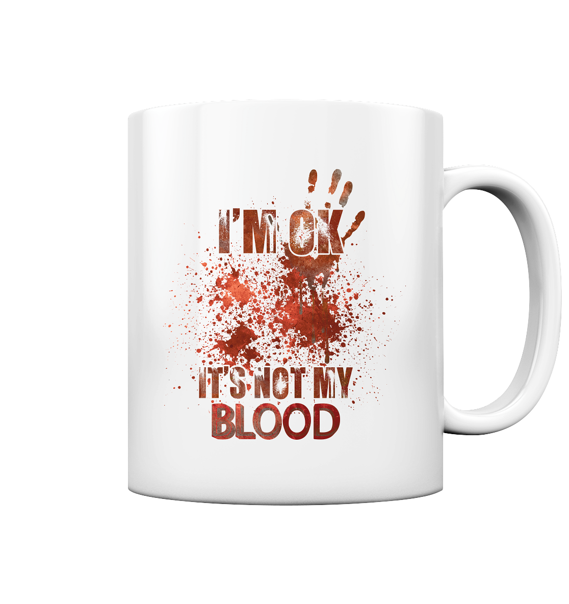 I'M OK - IT'S NOT MY BLOOD - STREETWEAR COOLE SPRÜCHE - Tasse glossy