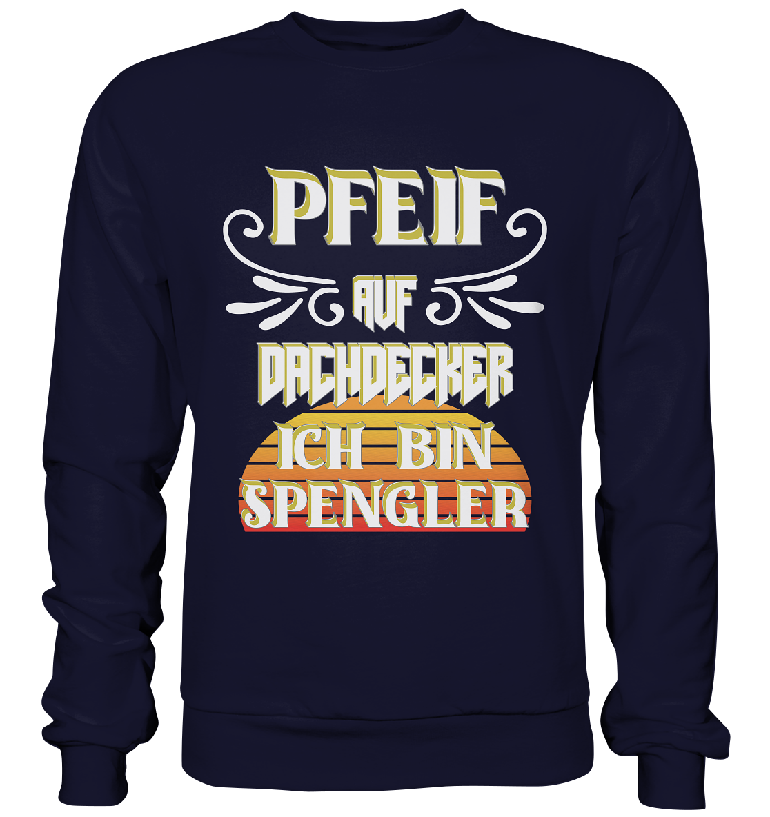 Spengler, Mach mal Pause, Pfeif auf Dachdecker - Basic Sweatshirt