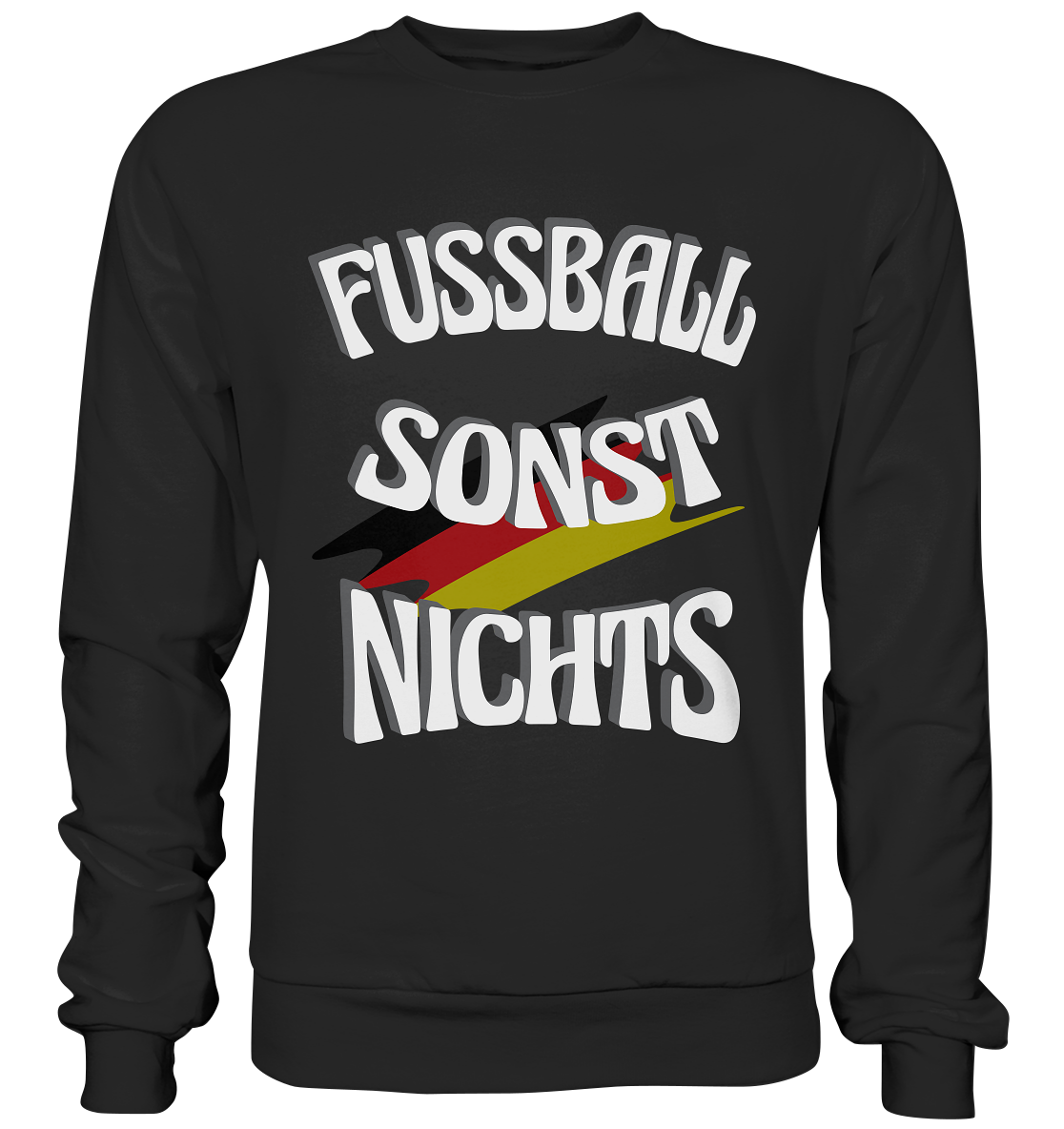 Fussball sonst Nichts, mit Leib und Seele Fan, Fußballfans - Basic Sweatshirt