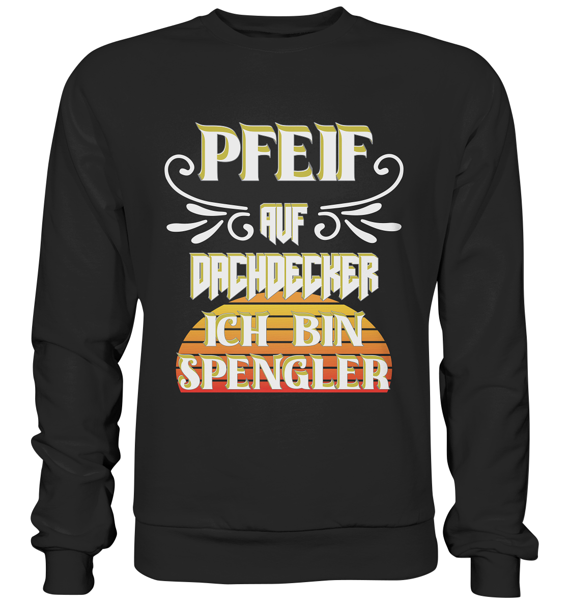 Spengler, Mach mal Pause, Pfeif auf Dachdecker - Basic Sweatshirt