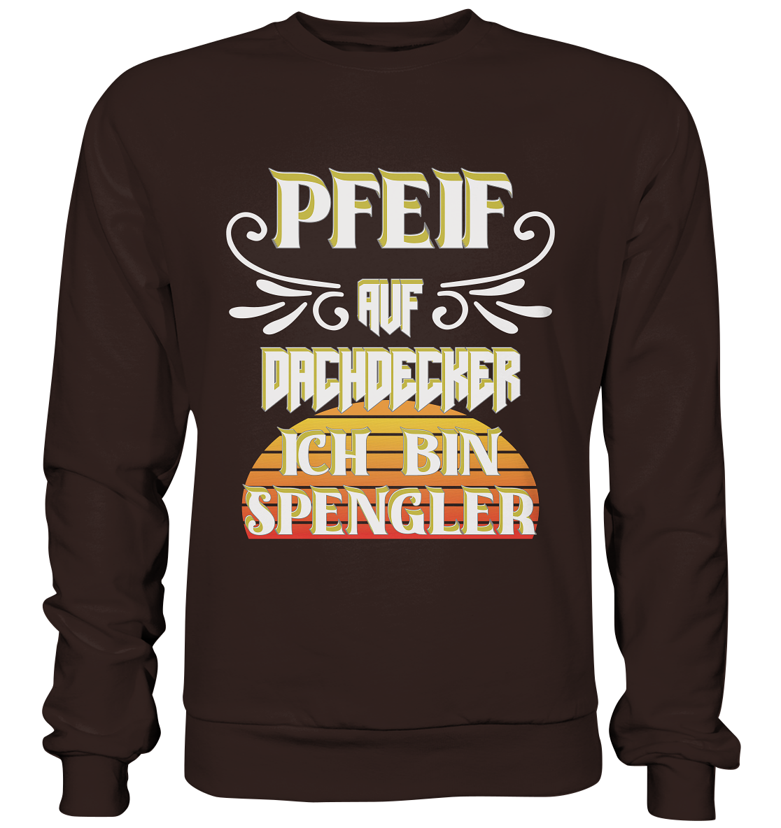 Spengler, Mach mal Pause, Pfeif auf Dachdecker - Basic Sweatshirt