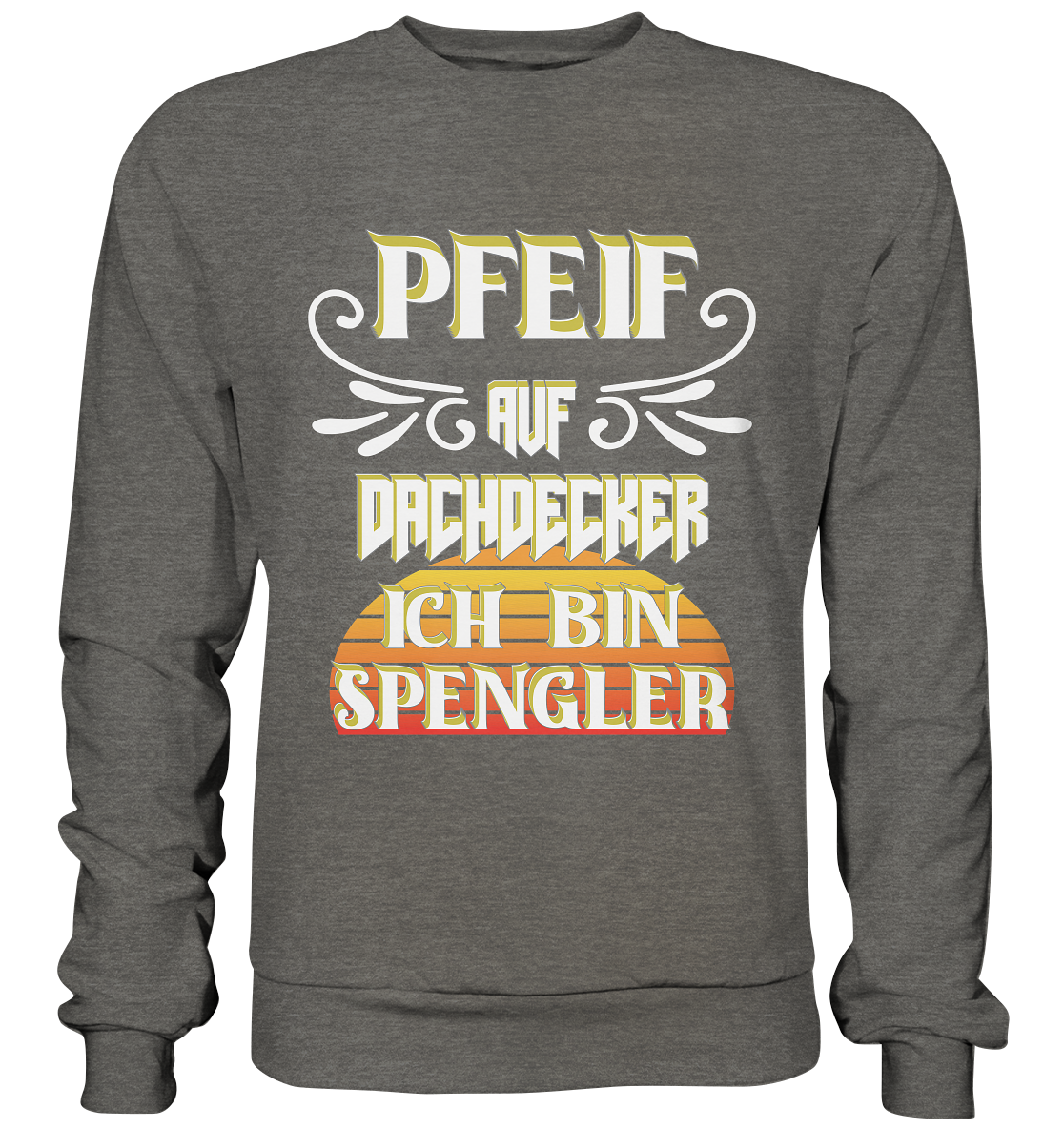 Spengler, Mach mal Pause, Pfeif auf Dachdecker - Basic Sweatshirt