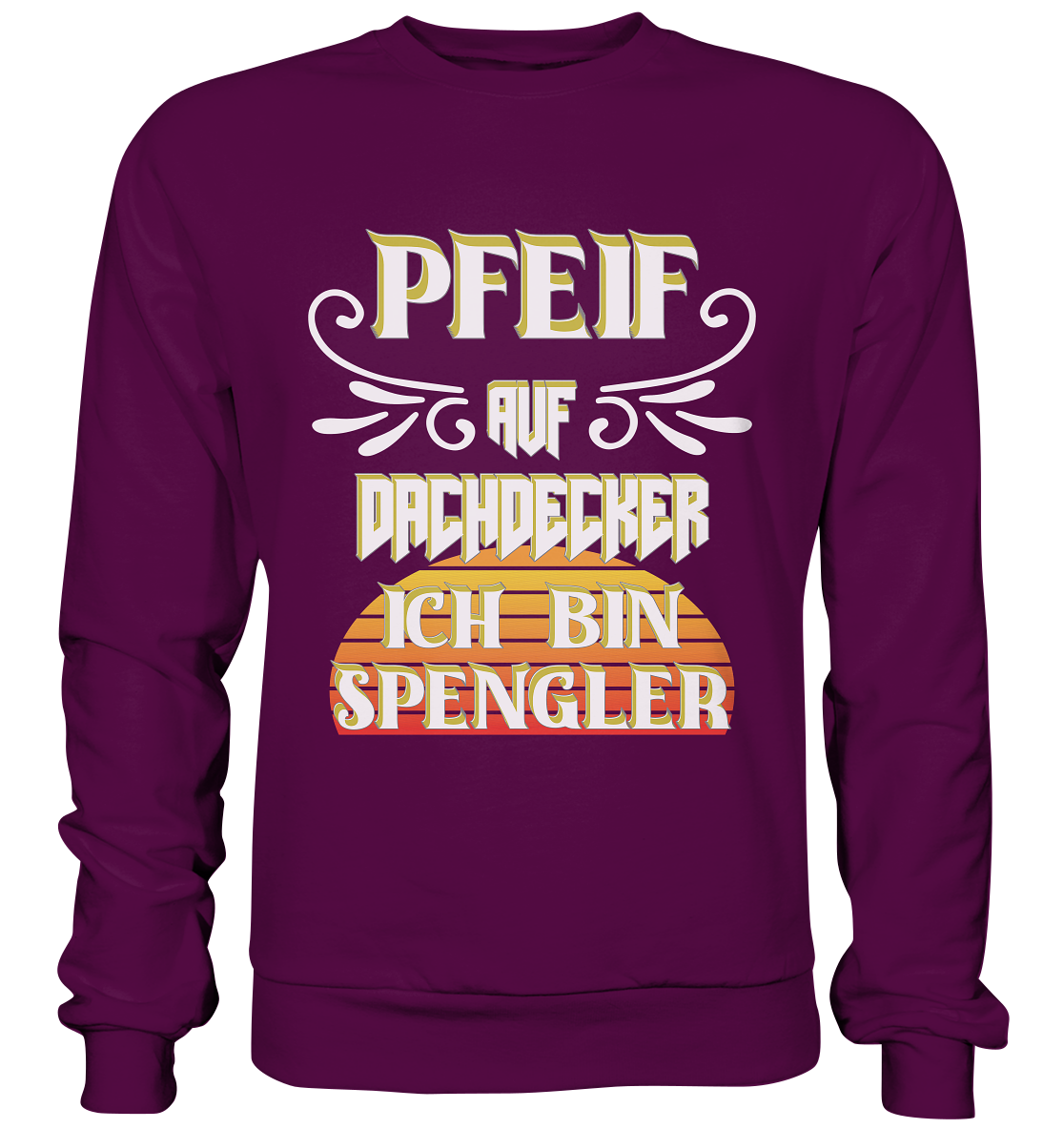 Spengler, Mach mal Pause, Pfeif auf Dachdecker - Basic Sweatshirt