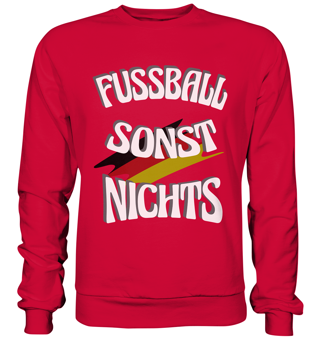 Fussball sonst Nichts, mit Leib und Seele Fan, Fußballfans - Basic Sweatshirt