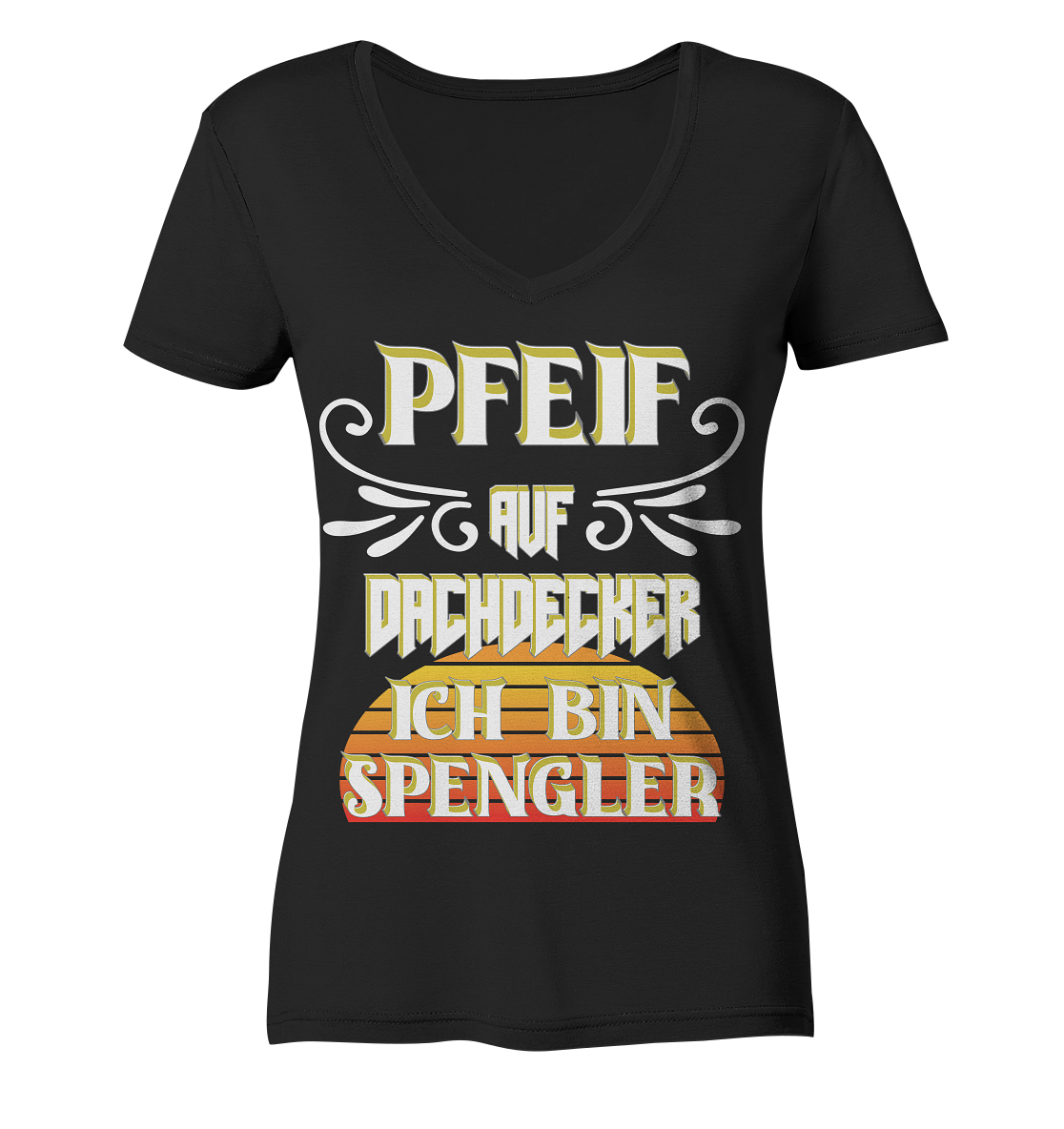 Spengler, Mach mal Pause, Pfeif auf Dachdecker - Ladies V-Neck Shirt