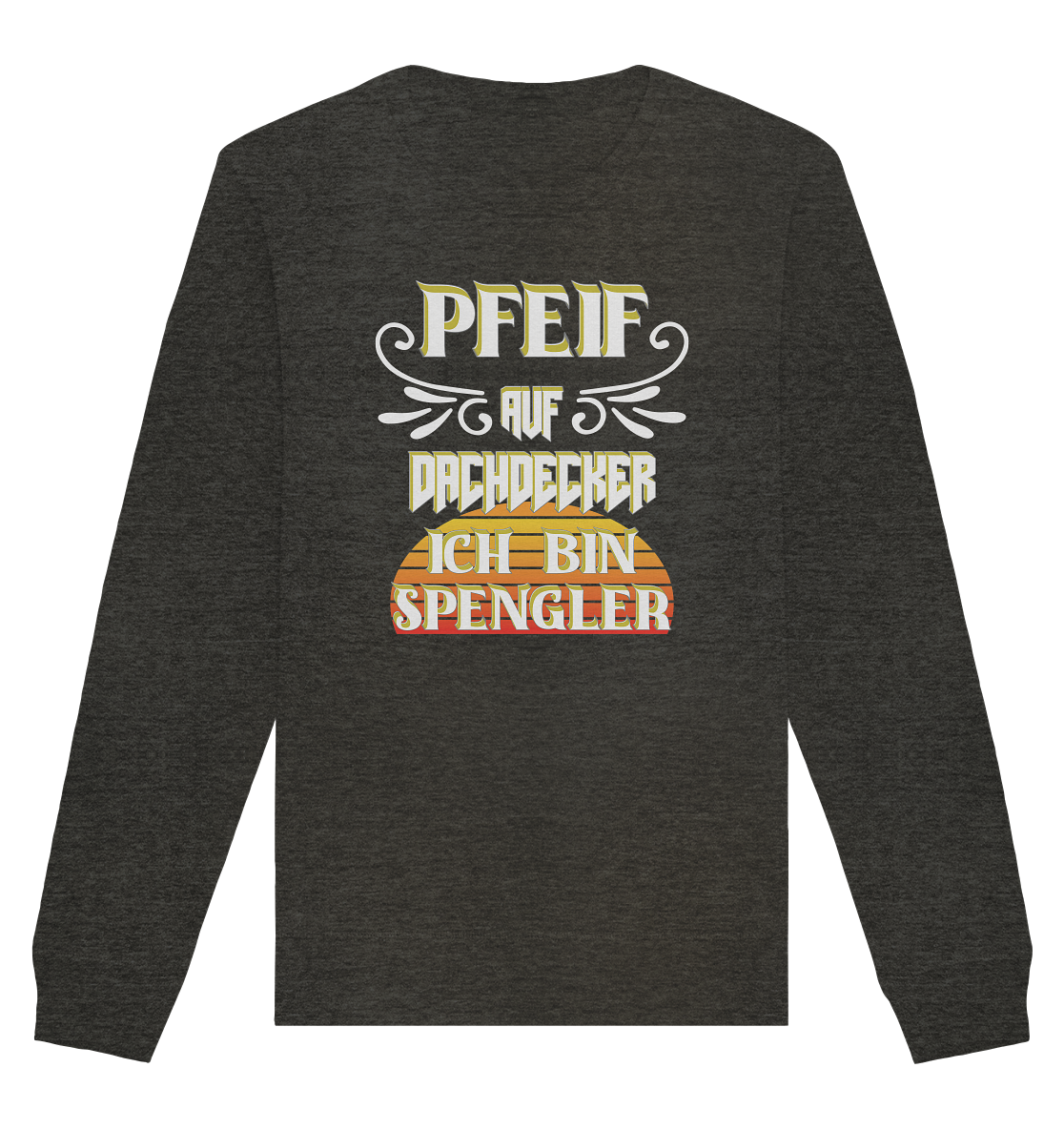 Spengler, Mach mal Pause, Pfeif auf Dachdecker - Organic Basic Unisex Sweatshirt