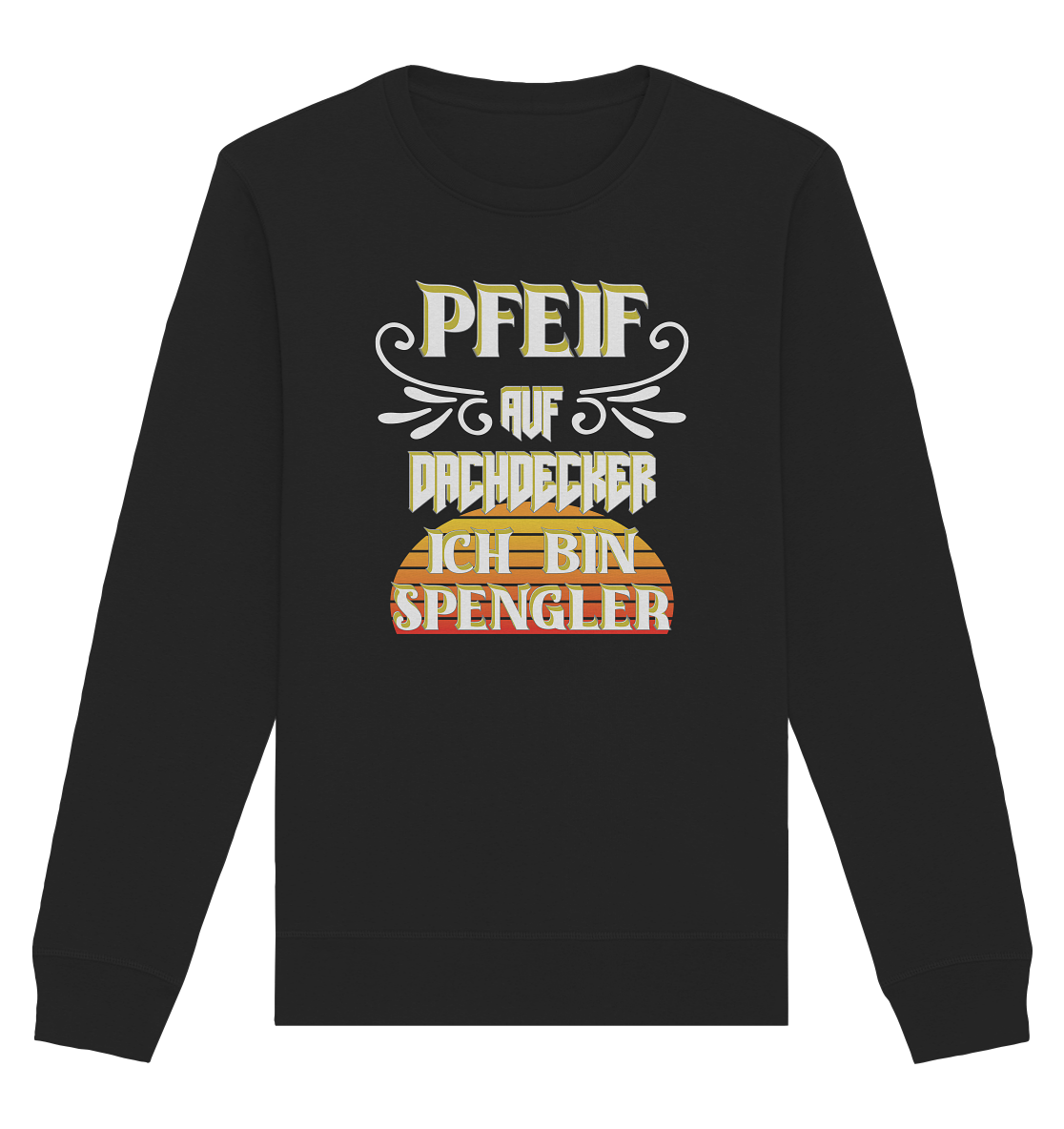 Spengler, Mach mal Pause, Pfeif auf Dachdecker - Organic Basic Unisex Sweatshirt